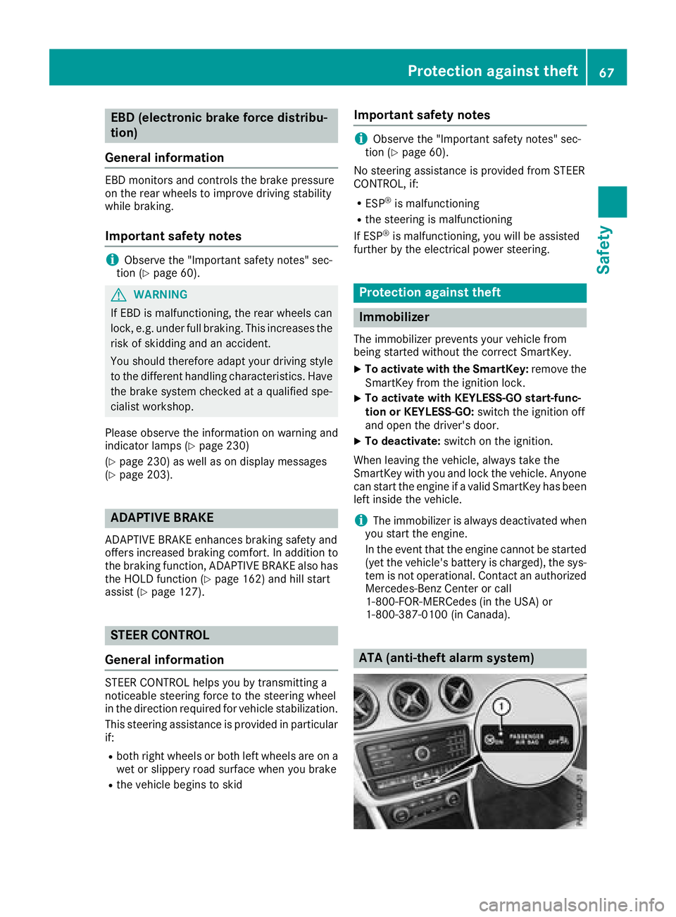 MERCEDES-BENZ GLA SUV 2018 Repair Manual EBD (electronic brake force distribu-
tion)
General information
EBD monitors and controls the brake pressure
on the rear wheels to improve driving stability
while braking.
Important safety notes
iObse MERCEDES-BENZ GLA SUV 2018 Repair Manual EBD (electronic brake force distribu-
tion)
General information
EBD monitors and controls the brake pressure
on the rear wheels to improve driving stability
while braking.
Important safety notes
iObse