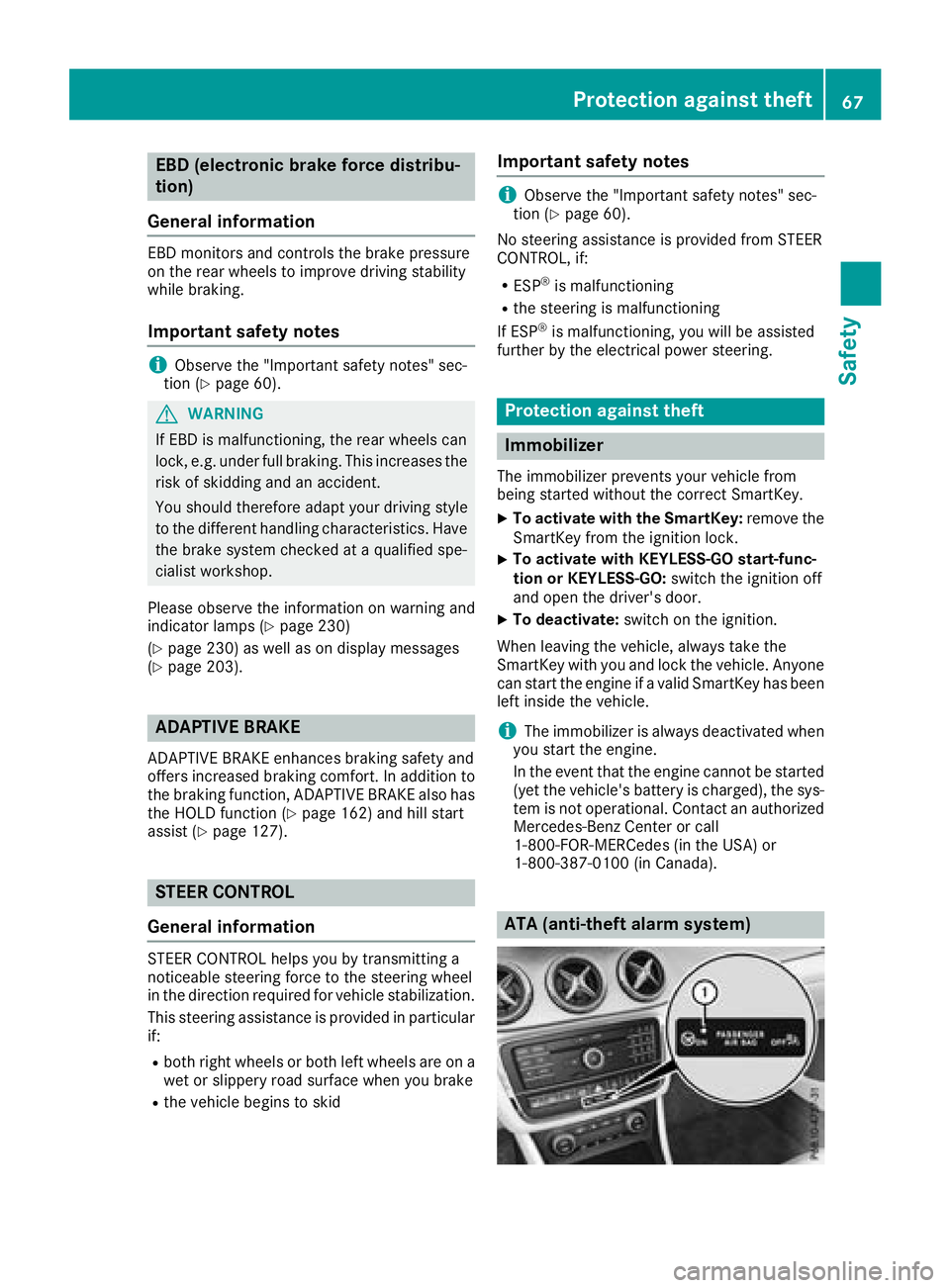 MERCEDES-BENZ GLA SUV 2018  Owners Manual EBD (electronic brake force distribu-
tion)
General information
EBD monitors and controls the brake pressure
on the rear wheels to improve driving stability
while braking.
Important safety notes
iObse