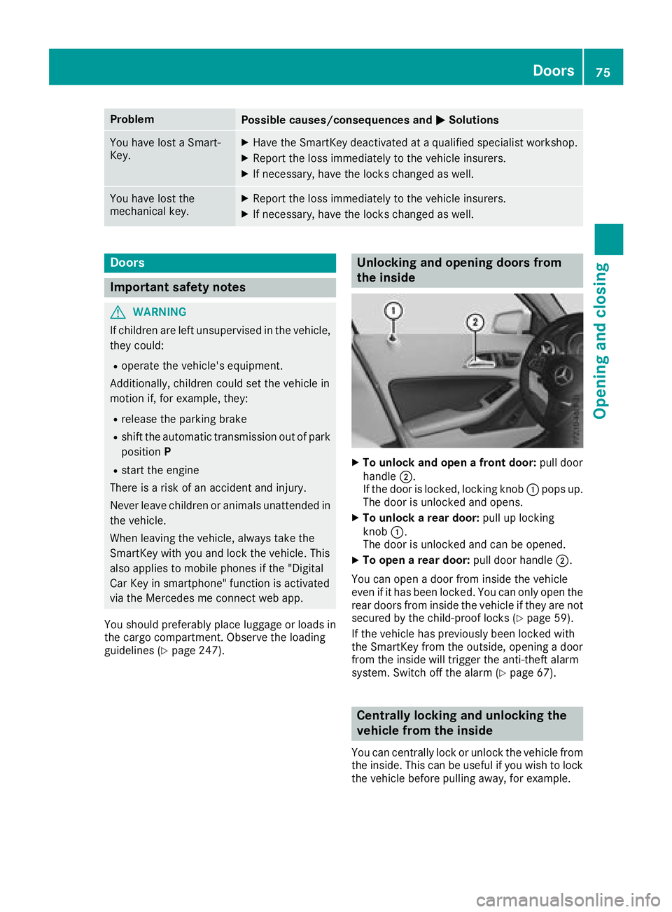 MERCEDES-BENZ GLA SUV 2018 Manual PDF ProblemPossible causes/consequences andMSolutions
You have lost a Smart-
Key.XHave the SmartKey deactivated at a qualified specialist workshop.
XReport the loss immediately to the vehicle insurers.
XI MERCEDES-BENZ GLA SUV 2018 Manual PDF ProblemPossible causes/consequences andMSolutions
You have lost a Smart-
Key.XHave the SmartKey deactivated at a qualified specialist workshop.
XReport the loss immediately to the vehicle insurers.
XI