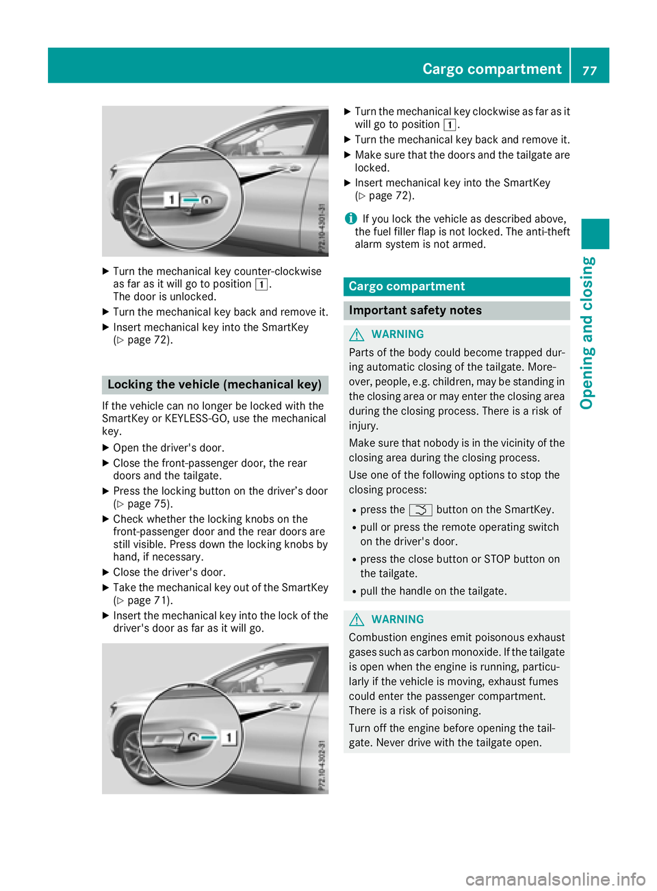 MERCEDES-BENZ GLA SUV 2018 Manual PDF XTurn the mechanical key counter-clockwise
as far as it will go to position1.
The door is unlocked.
XTurn the mechanical key back and remove it.
XInsert mechanical key into the SmartKey
(Ypage 72).
Lo MERCEDES-BENZ GLA SUV 2018 Manual PDF XTurn the mechanical key counter-clockwise
as far as it will go to position1.
The door is unlocked.
XTurn the mechanical key back and remove it.
XInsert mechanical key into the SmartKey
(Ypage 72).
Lo