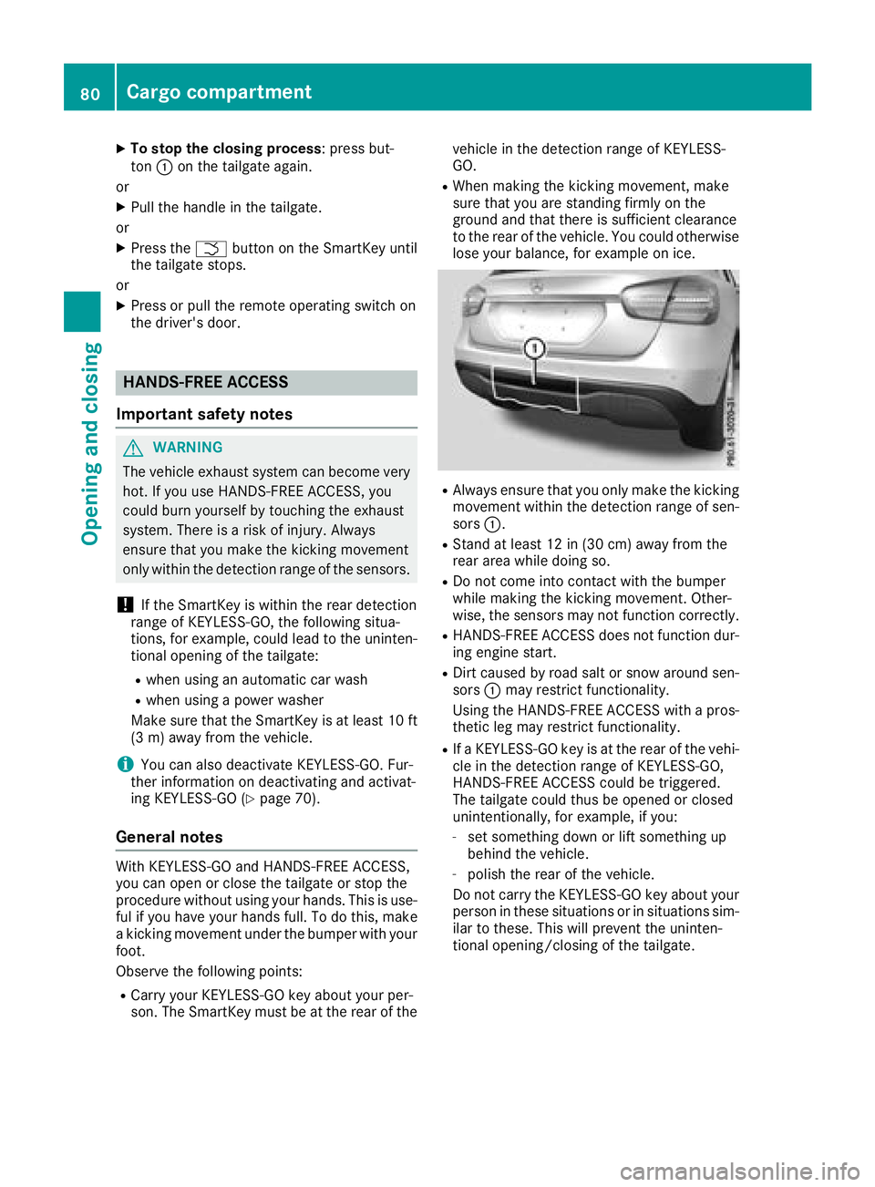 MERCEDES-BENZ GLA SUV 2018 Manual Online XTo stop the closing process: press but-
ton :on the tailgate again.
or
XPull the handle in the tailgate.
or
XPress the Fbutton on the SmartKey until
the tailgate stops.
or
XPress or pull the remote o MERCEDES-BENZ GLA SUV 2018 Manual Online XTo stop the closing process: press but-
ton :on the tailgate again.
or
XPull the handle in the tailgate.
or
XPress the Fbutton on the SmartKey until
the tailgate stops.
or
XPress or pull the remote o