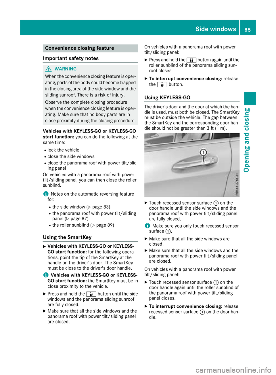 MERCEDES-BENZ GLA SUV 2018 Manual Online Convenience closing feature
Important safety notes
GWARNING
When the convenience closing feature is oper- ating, parts of the body could become trapped
in the closing area of the side window and the
s MERCEDES-BENZ GLA SUV 2018 Manual Online Convenience closing feature
Important safety notes
GWARNING
When the convenience closing feature is oper- ating, parts of the body could become trapped
in the closing area of the side window and the
s