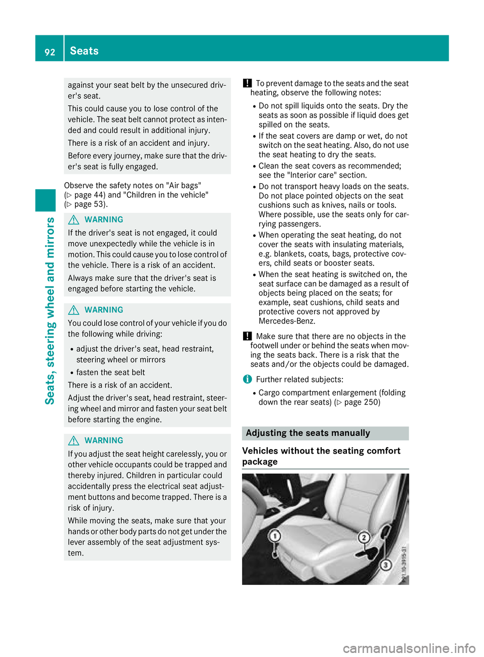 MERCEDES-BENZ GLA SUV 2018  Owners Manual against your seat belt by the unsecured driv-
er's seat.
This could cause you to lose control of the
vehicle. The seat belt cannot protect as inten-
ded and could result in additional injury.
Ther