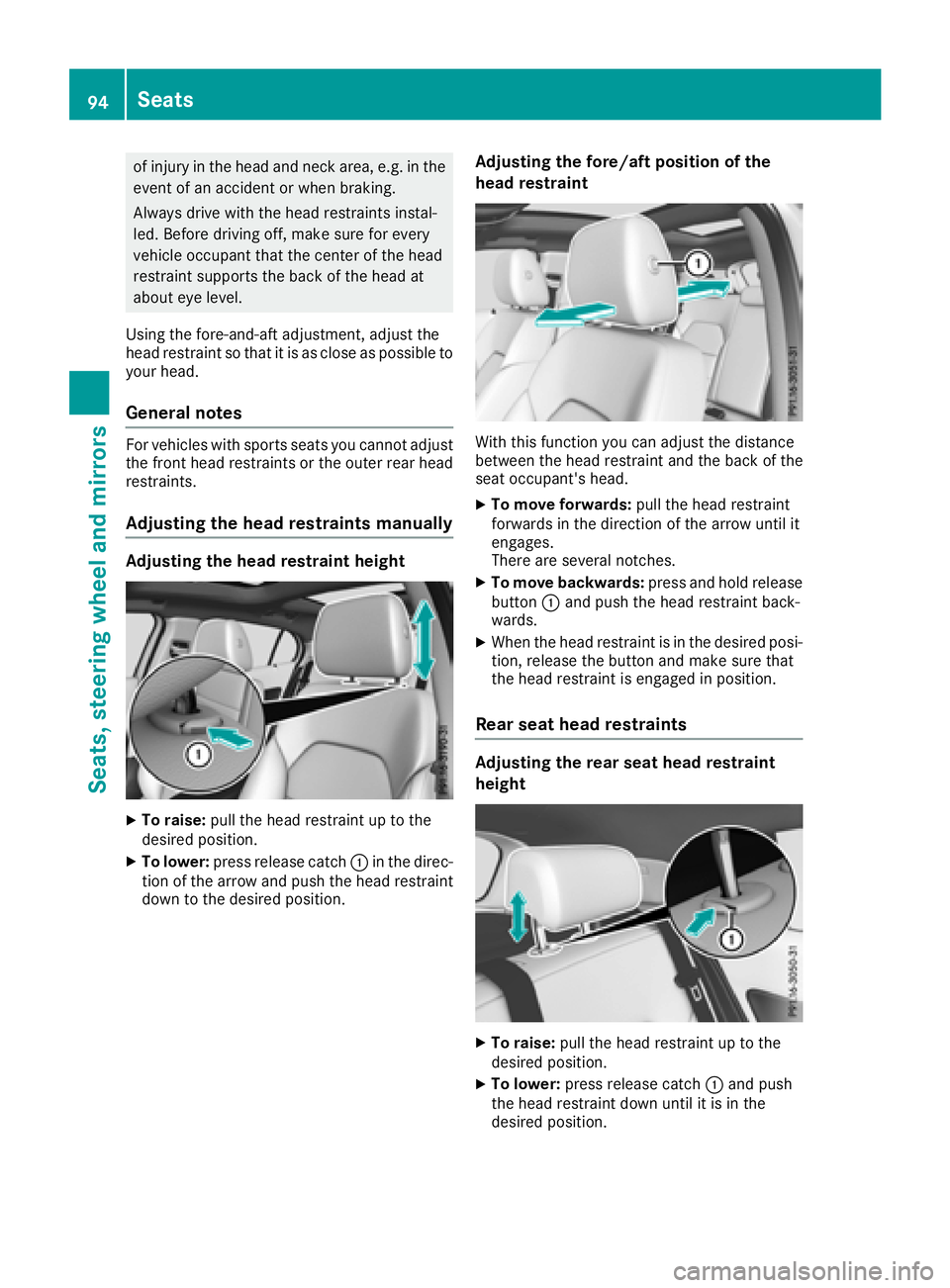 MERCEDES-BENZ GLA SUV 2018 Owners Manual of injury in the head and neck area, e.g. in theevent of an accident or when braking.
Always drive with the head restraints instal-
led. Before driving off, make sure for every
vehicle occupant that t