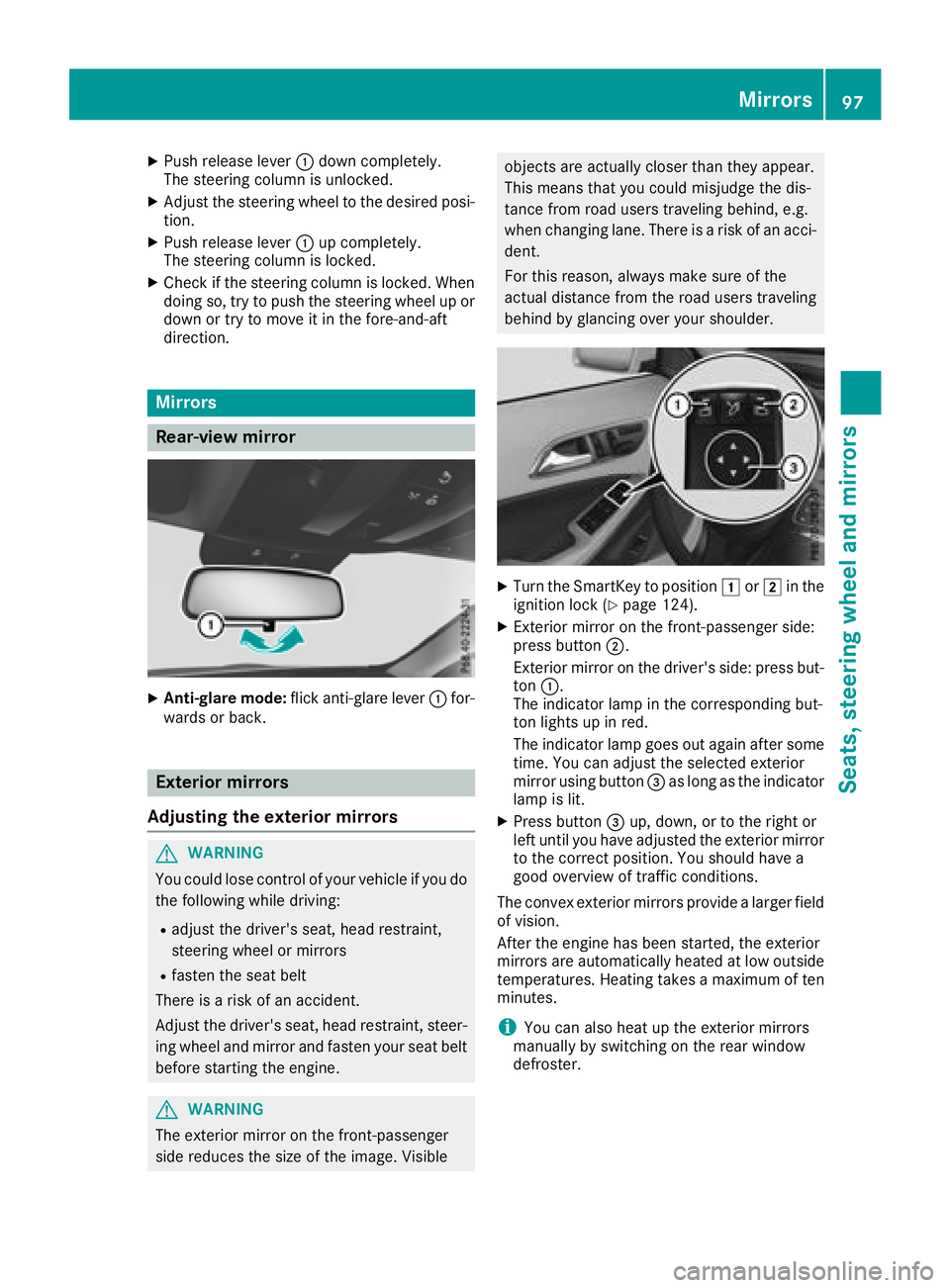MERCEDES-BENZ GLA SUV 2018 Owners Manual XPush release lever:down completely.
The steering column is unlocked.
XAdjust the steering wheel to the desired posi-
tion.
XPush release lever :up completely.
The steering column is locked.
XCheck if