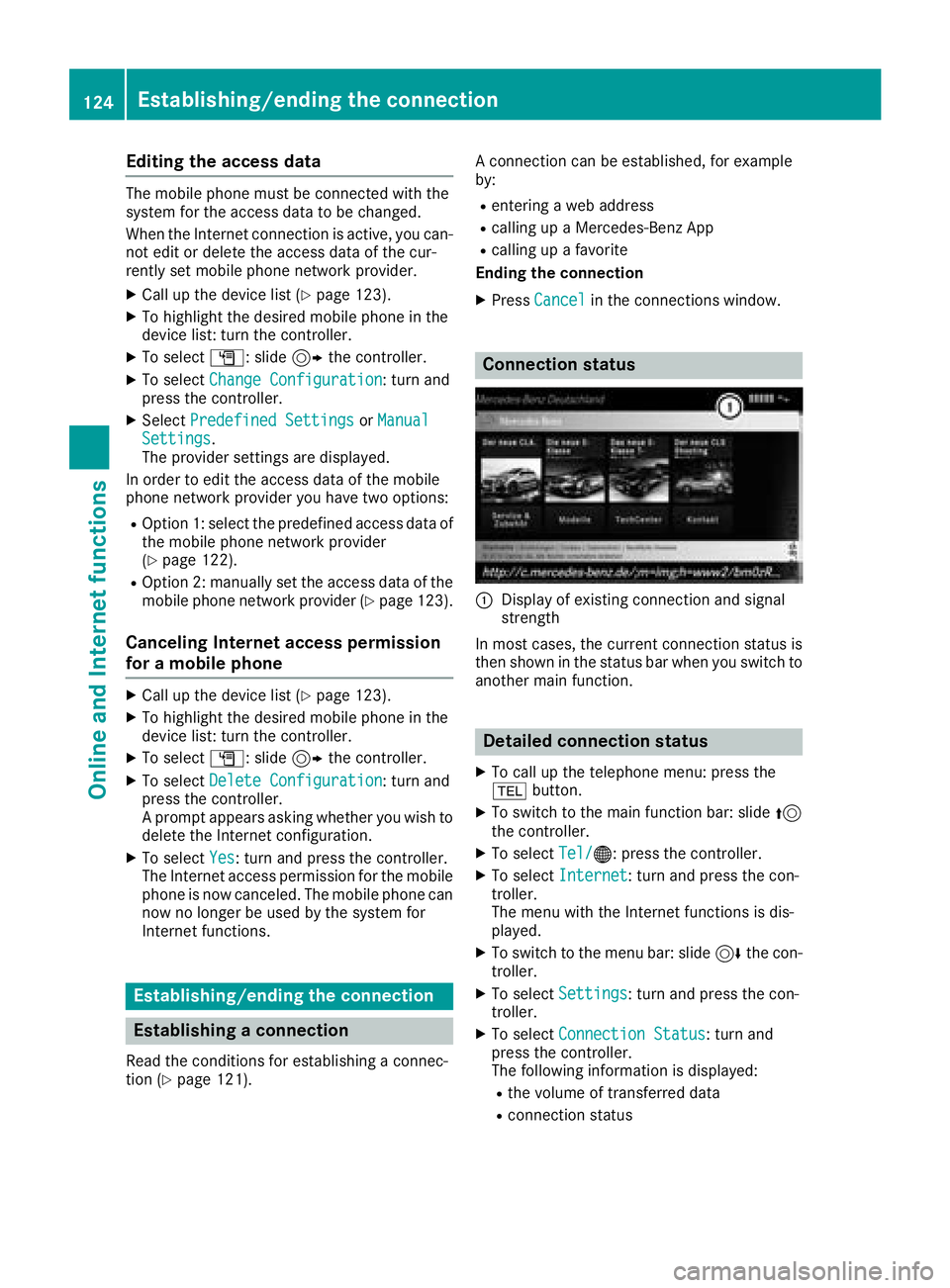 MERCEDES-BENZ GLA SUV 2018  COMAND Manual Editing the access data
The mobile phone must be connected with the
system for the access data to be changed.
When the Internet connection is active, you can-not edit or delete the access data of the 