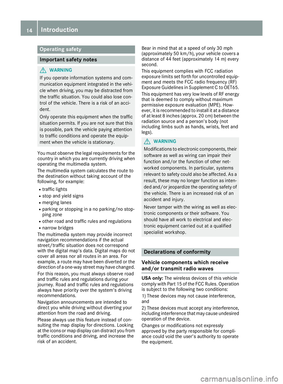 MERCEDES-BENZ GLA SUV 2018 COMAND Manual Operating safety
Important safety notes
GWARNING
If you operate information systems and com-
munication equipment integrated in the vehi-
cle when driving, you may be distracted from
the traffic situa MERCEDES-BENZ GLA SUV 2018 COMAND Manual Operating safety
Important safety notes
GWARNING
If you operate information systems and com-
munication equipment integrated in the vehi-
cle when driving, you may be distracted from
the traffic situa
