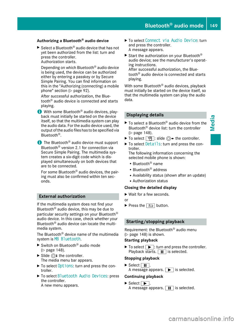 MERCEDES-BENZ GLA SUV 2018 COMAND Manual Authorizing a Bluetooth®audio device
XSelect a Bluetooth®audio device that has not
yet been authorized from the list: turn and
press the controller.
Authorization starts.
Dependin g onwhich Bluetoot MERCEDES-BENZ GLA SUV 2018 COMAND Manual Authorizing a Bluetooth®audio device
XSelect a Bluetooth®audio device that has not
yet been authorized from the list: turn and
press the controller.
Authorization starts.
Dependin g onwhich Bluetoot