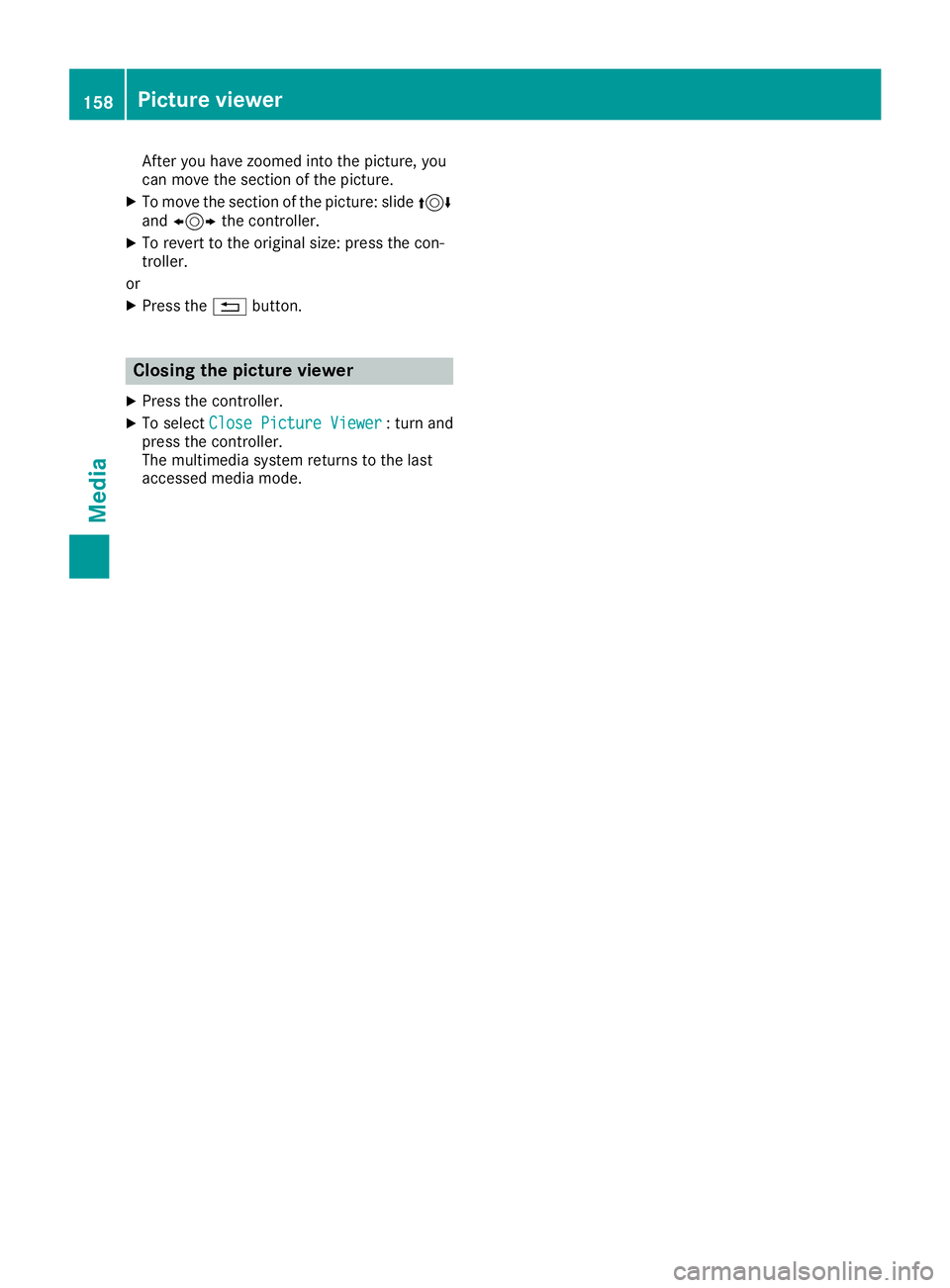 MERCEDES-BENZ GLA SUV 2018 COMAND Manual After you have zoomed into the picture, you
can move the section of the picture.
XTo move the section of the picture: slide4
and 1 the controller.
XTo revert to the original size: press the con-
troll MERCEDES-BENZ GLA SUV 2018 COMAND Manual After you have zoomed into the picture, you
can move the section of the picture.
XTo move the section of the picture: slide4
and 1 the controller.
XTo revert to the original size: press the con-
troll