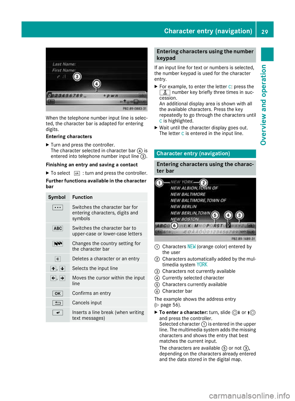 MERCEDES-BENZ GLA SUV 2018 COMAND Manual When the telephone number input line is selec-
ted, the character bar is adapted for entering
digits.
Entering characters
XTurn and press the controller.
The character selected in character bar?is
ent MERCEDES-BENZ GLA SUV 2018 COMAND Manual When the telephone number input line is selec-
ted, the character bar is adapted for entering
digits.
Entering characters
XTurn and press the controller.
The character selected in character bar?is
ent