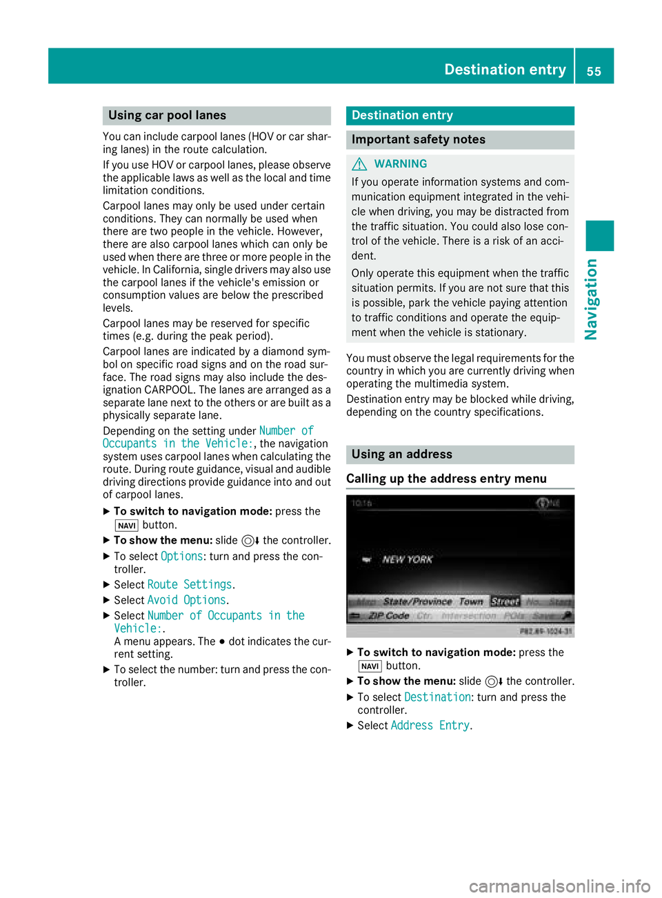 MERCEDES-BENZ GLA SUV 2018 COMAND Manual Using car pool lanes
You can include carpool lanes (HOV or car shar-
ing lanes) in the route calculation.
If you use HOV or carpool lanes, please observe
the applicable laws as well as the local and t MERCEDES-BENZ GLA SUV 2018 COMAND Manual Using car pool lanes
You can include carpool lanes (HOV or car shar-
ing lanes) in the route calculation.
If you use HOV or carpool lanes, please observe
the applicable laws as well as the local and t