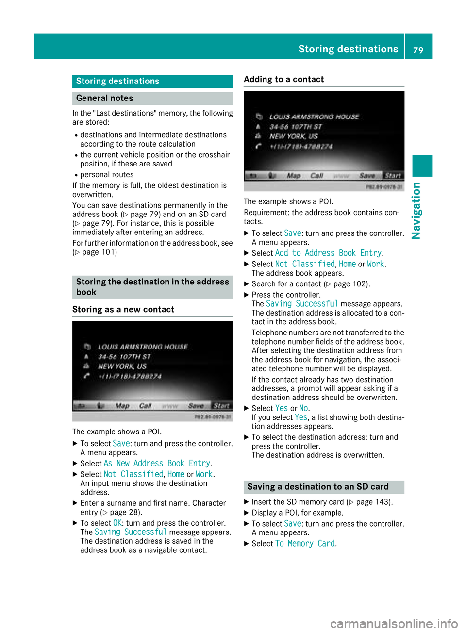 MERCEDES-BENZ GLA SUV 2018 COMAND Manual Storing destinations
General notes
In the "Last destinations" memory, the following
are stored:
Rdestinations and intermediate destinations
according to the route calculation
Rthe current vehi MERCEDES-BENZ GLA SUV 2018 COMAND Manual Storing destinations
General notes
In the "Last destinations" memory, the following
are stored:
Rdestinations and intermediate destinations
according to the route calculation
Rthe current vehi