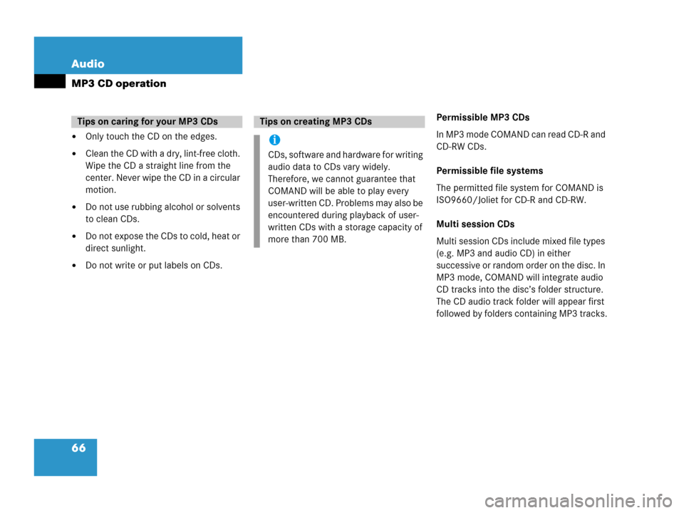 MERCEDES-BENZ CLK-Class 2007 C209 Comand Manual 66 Audio
MP3 CD operation
Only touch the CD on the edges.
Clean the CD with a dry, lint-free cloth. 
Wipe the CD a straight line from the 
center. Never wipe the CD in a circular 
motion.
Do not us