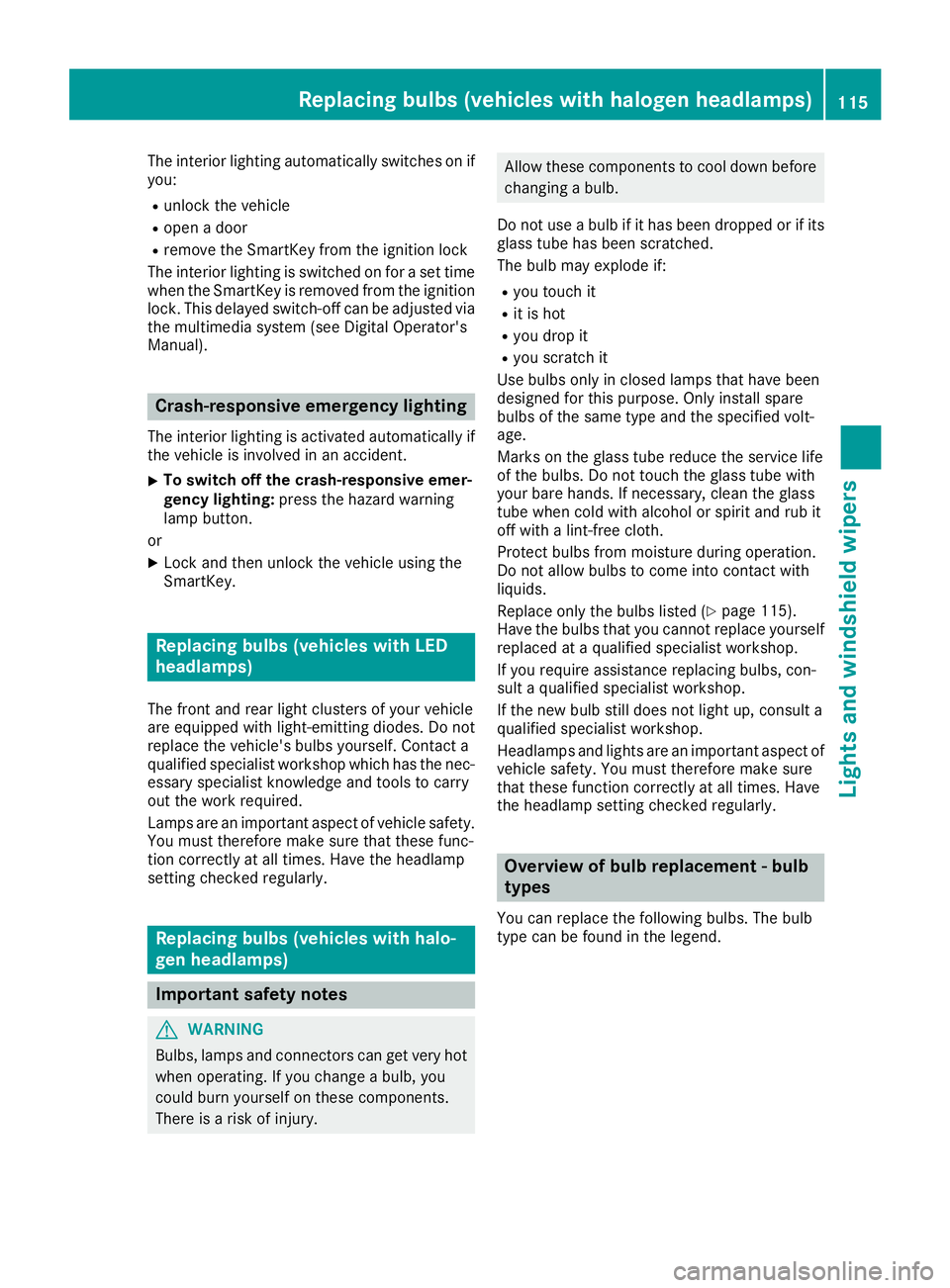 MERCEDES-BENZ GLE SUV 2018 Owners Manual The interior lighting automatically switches on if
you:
Runlock the vehicle
Ropen a door
Rremove the SmartKey from the ignition lock
The interior lighting is switched on for a set time
when the SmartK MERCEDES-BENZ GLE SUV 2018 Owners Manual The interior lighting automatically switches on if
you:
Runlock the vehicle
Ropen a door
Rremove the SmartKey from the ignition lock
The interior lighting is switched on for a set time
when the SmartK