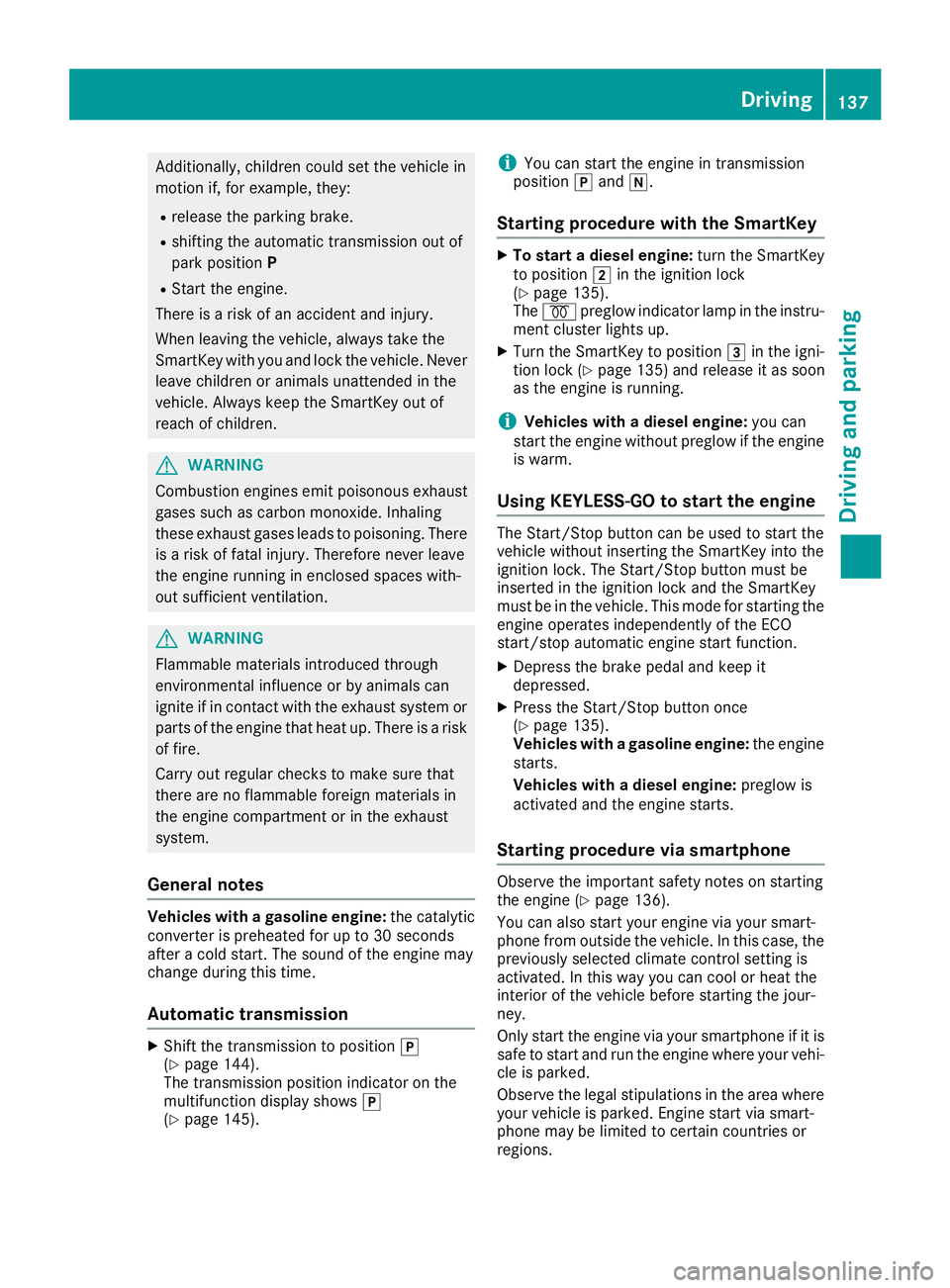 MERCEDES-BENZ GLE SUV 2018 Owners Manual Additionally, children could set the vehicle in
motion if, for example, they:
Rrelease the parking brake.
Rshifting the automatic transmission out of
park positionP
RStart the engine.
There is a risk MERCEDES-BENZ GLE SUV 2018 Owners Manual Additionally, children could set the vehicle in
motion if, for example, they:
Rrelease the parking brake.
Rshifting the automatic transmission out of
park positionP
RStart the engine.
There is a risk