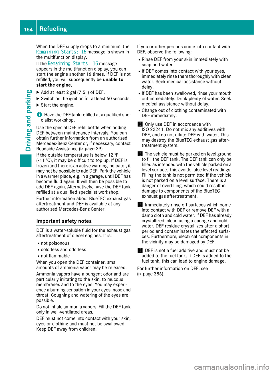 MERCEDES-BENZ GLE SUV 2018 Owners Manual When the DEF supply drops to a minimum, the
Remaining Starts: 16message is shown in
the multifunction display.
If the Remaining Starts: 16
message
appears in the multifunction display, you can
start t MERCEDES-BENZ GLE SUV 2018 Owners Manual When the DEF supply drops to a minimum, the
Remaining Starts: 16message is shown in
the multifunction display.
If the Remaining Starts: 16
message
appears in the multifunction display, you can
start t
