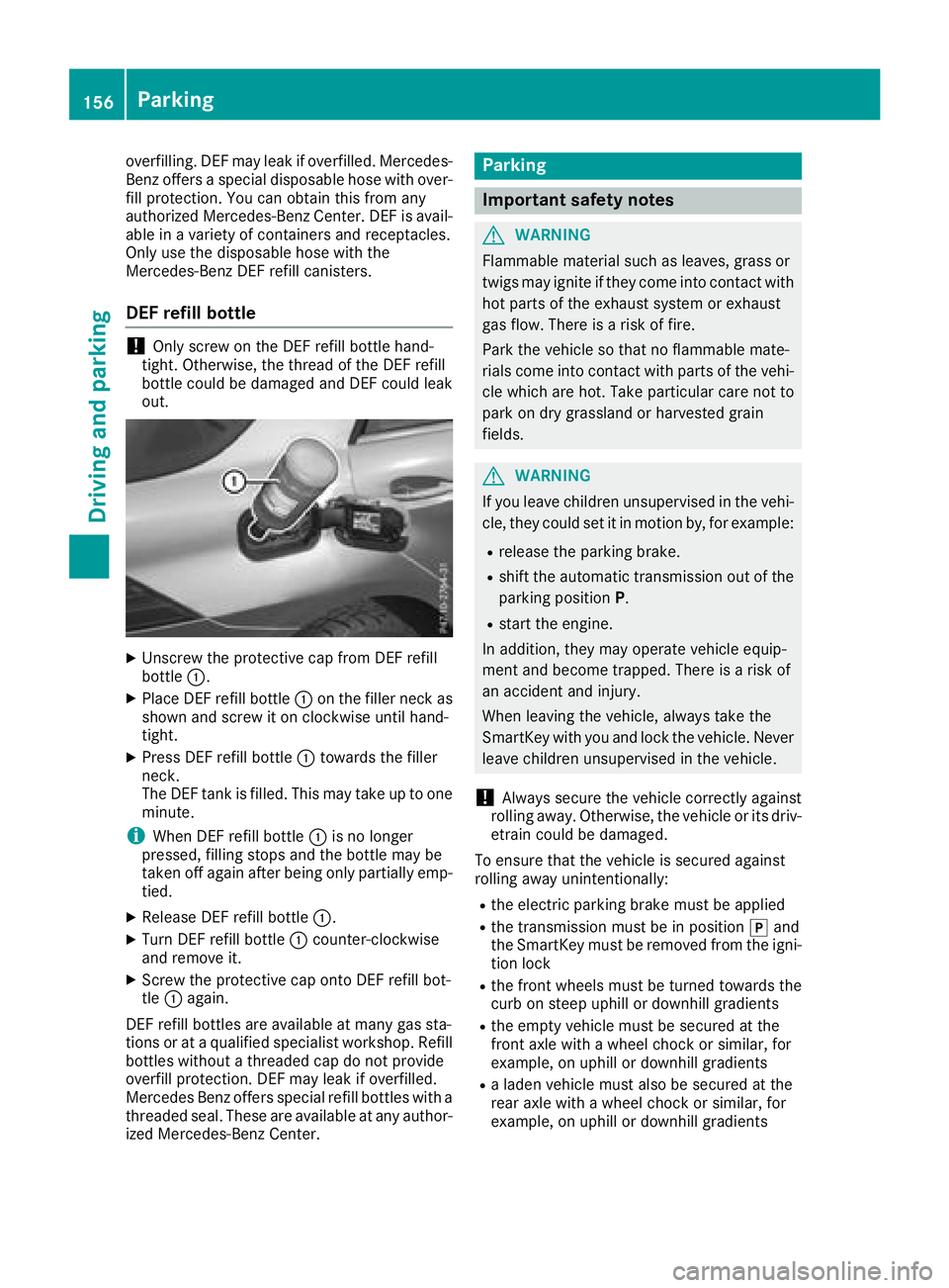 MERCEDES-BENZ GLE SUV 2018 Owners Manual overfilling. DEF may leak if overfilled. Mercedes-
Benz offers a special disposable hose with over-
fill protection. You can obtain this from any
authorized Mercedes-Benz Center. DEF is avail-
able in MERCEDES-BENZ GLE SUV 2018 Owners Manual overfilling. DEF may leak if overfilled. Mercedes-
Benz offers a special disposable hose with over-
fill protection. You can obtain this from any
authorized Mercedes-Benz Center. DEF is avail-
able in