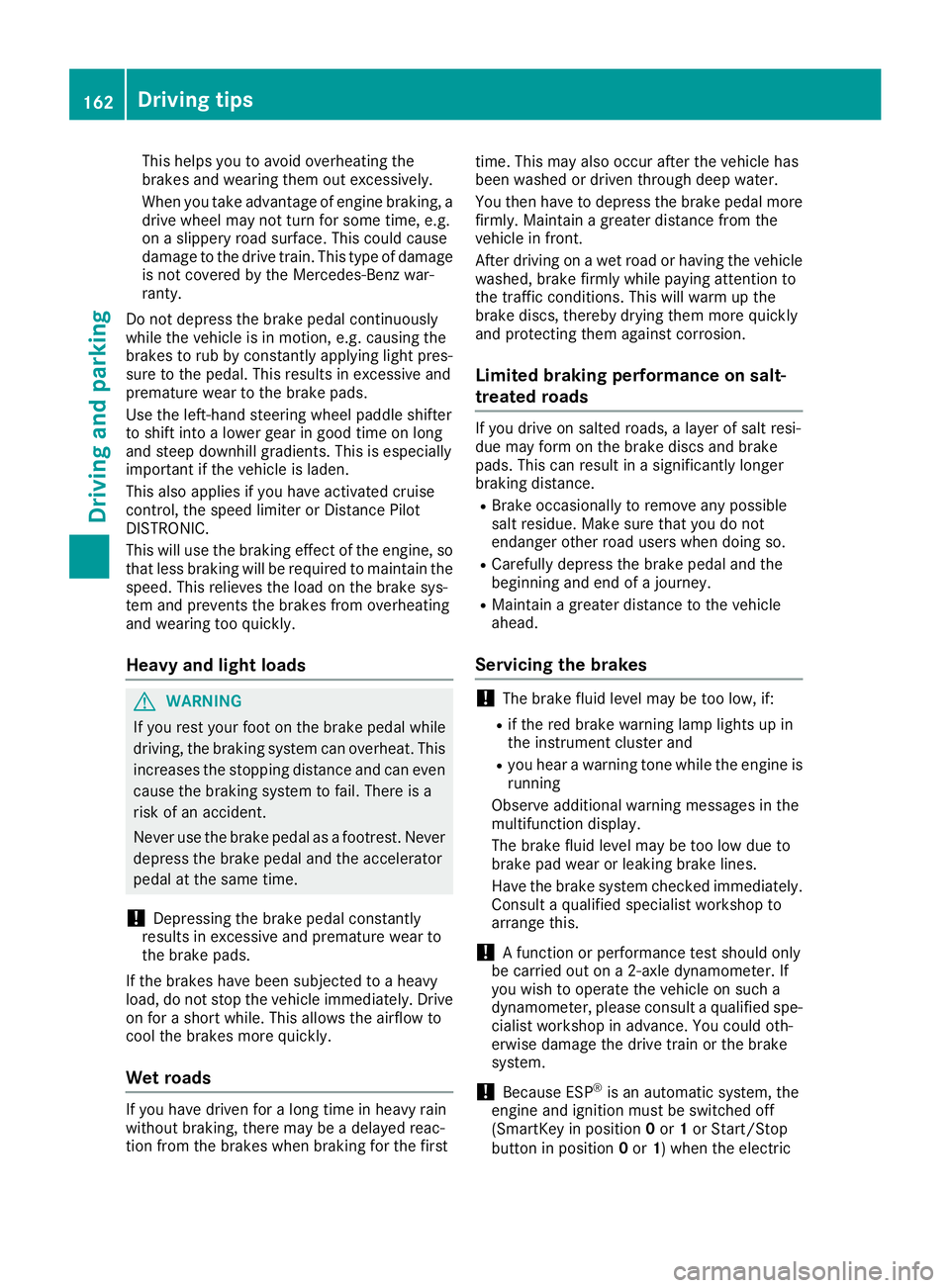 MERCEDES-BENZ GLE SUV 2018 Owners Manual This helps you to avoid overheating the
brakes and wearing them out excessively.
When you take advantage of engine braking, a
drive wheel may not turn for some time, e.g.
on a slippery road surface. T MERCEDES-BENZ GLE SUV 2018 Owners Manual This helps you to avoid overheating the
brakes and wearing them out excessively.
When you take advantage of engine braking, a
drive wheel may not turn for some time, e.g.
on a slippery road surface. T