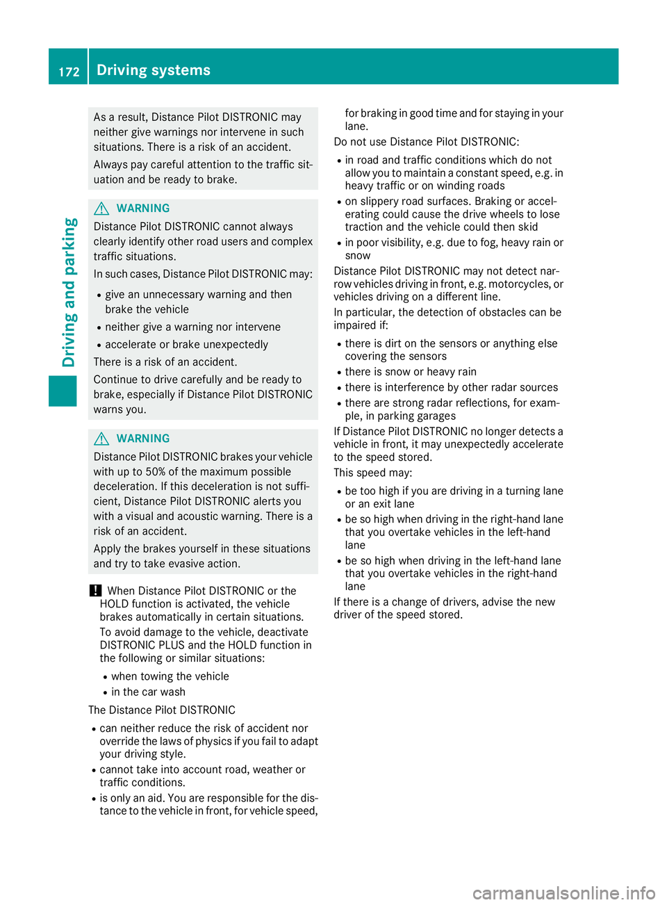 MERCEDES-BENZ GLE SUV 2018 Owners Manual As a result, Distance Pilot DISTRONIC may
neither give warnings nor intervene in such
situations. There is a risk of an accident.
Always pay careful attention to the traffic sit-uation and be ready to MERCEDES-BENZ GLE SUV 2018 Owners Manual As a result, Distance Pilot DISTRONIC may
neither give warnings nor intervene in such
situations. There is a risk of an accident.
Always pay careful attention to the traffic sit-uation and be ready to