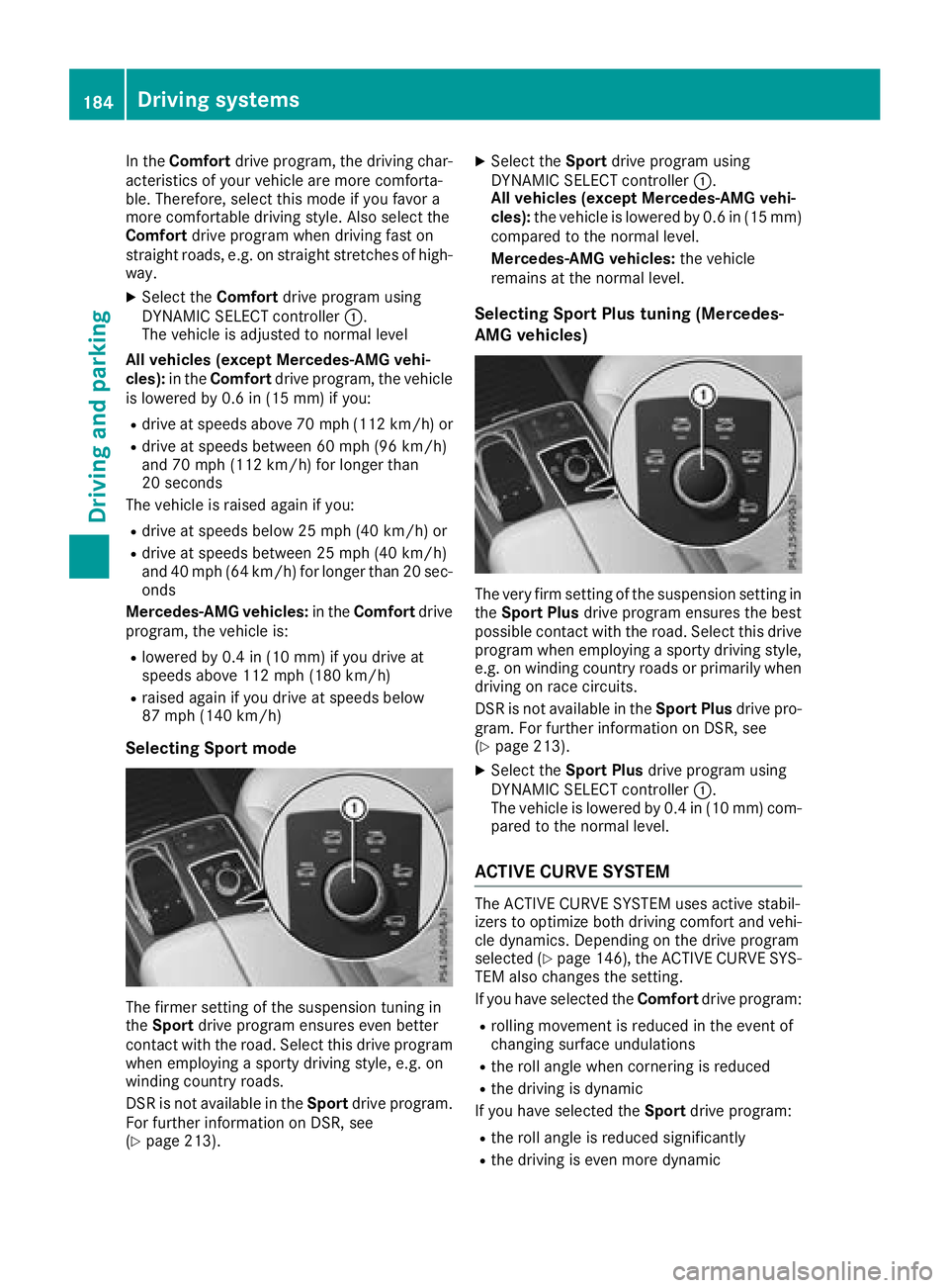 MERCEDES-BENZ GLE SUV 2018 Owners Manual In theComfort drive program, the driving char-
acteristics of your vehicle are more comforta-
ble. Therefore, select this mode if you favor a
more comfortable driving style. Also select the
Comfort dr MERCEDES-BENZ GLE SUV 2018 Owners Manual In theComfort drive program, the driving char-
acteristics of your vehicle are more comforta-
ble. Therefore, select this mode if you favor a
more comfortable driving style. Also select the
Comfort dr