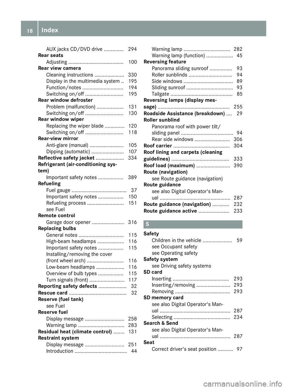 MERCEDES-BENZ GLE SUV 2018 Owners Manual AUX jacks CD/DVD drive .............. 294
Rear seats
Adjusting ....................................... 100
Rear view camera
Cleaning instructions ..................... 330
Display in the multimedia sy MERCEDES-BENZ GLE SUV 2018 Owners Manual AUX jacks CD/DVD drive .............. 294
Rear seats
Adjusting ....................................... 100
Rear view camera
Cleaning instructions ..................... 330
Display in the multimedia sy