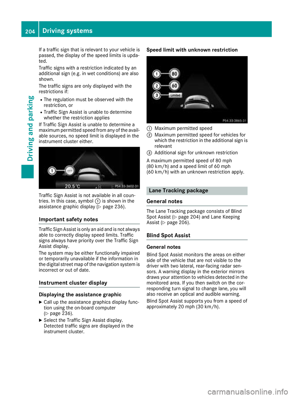 MERCEDES-BENZ GLE SUV 2018 Owners Manual If a traffic sign that is relevant to your vehicle is
passed, the display of the speed limits is upda-
ted.
Traffic signs with a restriction indicated by an
additional sign (e.g. in wet conditions) ar MERCEDES-BENZ GLE SUV 2018 Owners Manual If a traffic sign that is relevant to your vehicle is
passed, the display of the speed limits is upda-
ted.
Traffic signs with a restriction indicated by an
additional sign (e.g. in wet conditions) ar