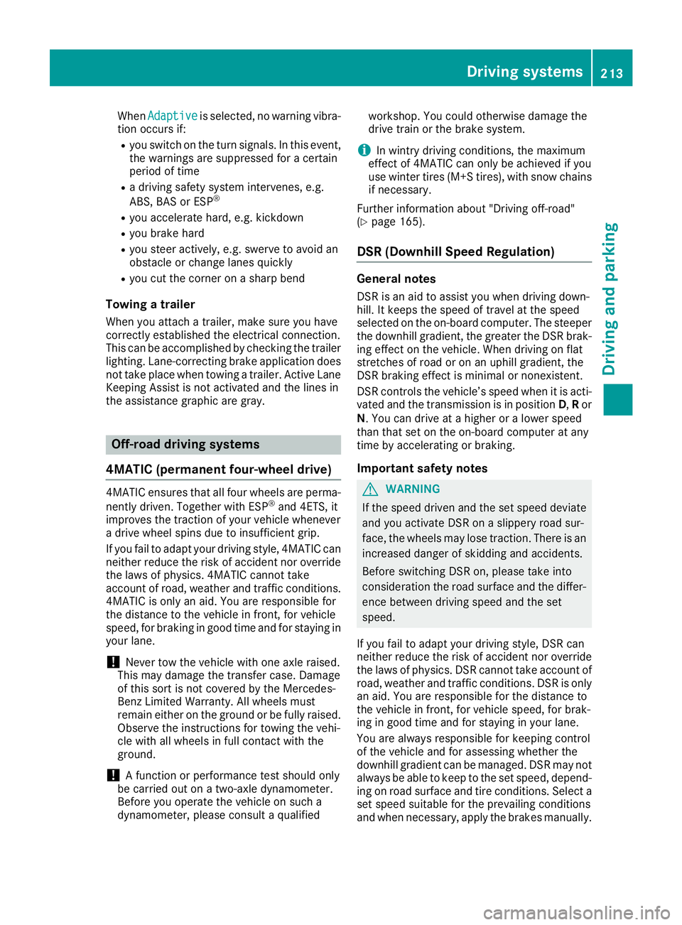 MERCEDES-BENZ GLE SUV 2018 Owners Manual WhenAdaptiveis selected, no warning vibra-
tion occurs if:
Ryou switch on the turn signals. In this event,
the warnings are suppressed for a certain
period of time
Ra driving safety system intervenes, MERCEDES-BENZ GLE SUV 2018 Owners Manual WhenAdaptiveis selected, no warning vibra-
tion occurs if:
Ryou switch on the turn signals. In this event,
the warnings are suppressed for a certain
period of time
Ra driving safety system intervenes,