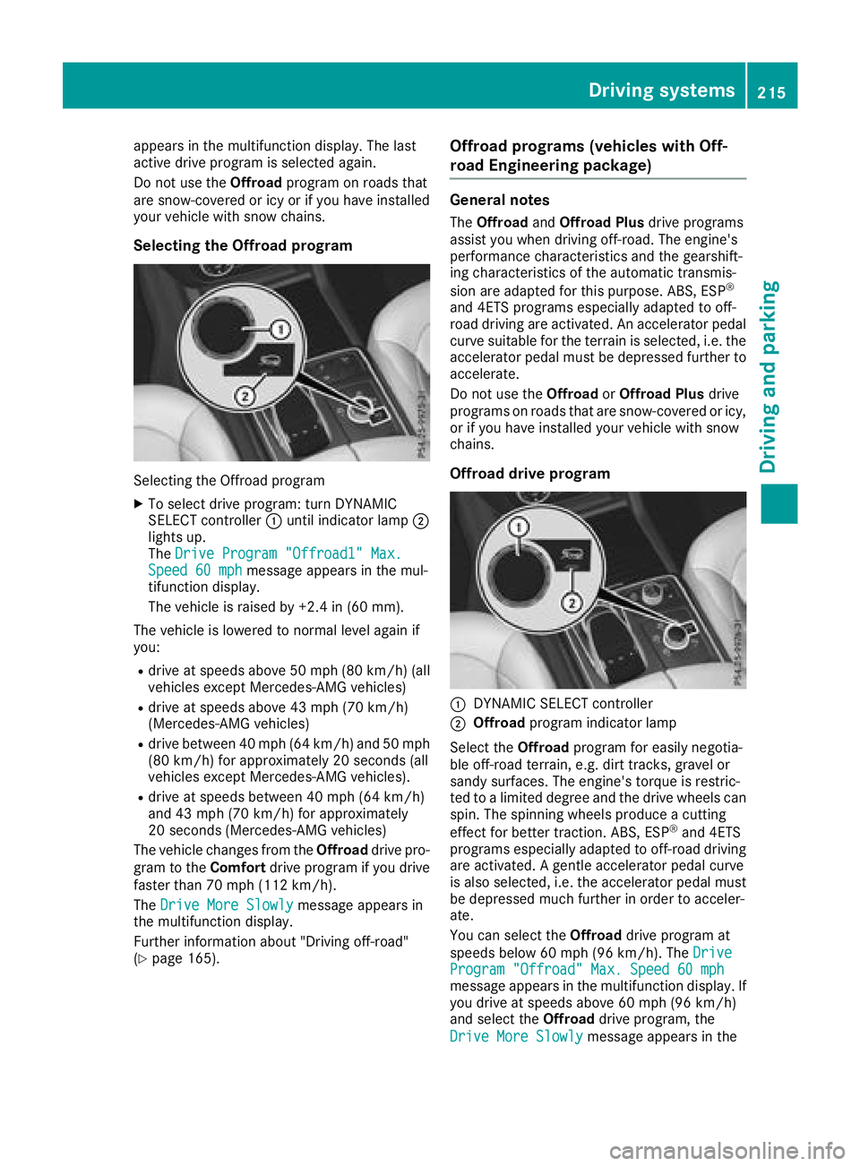 MERCEDES-BENZ GLE SUV 2018 Owners Manual appears in the multifunction display. The last
active drive program is selected again.
Do not use theOffroadprogram on roads that
are snow-covered or icy or if you have installed
your vehicle with sno MERCEDES-BENZ GLE SUV 2018 Owners Manual appears in the multifunction display. The last
active drive program is selected again.
Do not use theOffroadprogram on roads that
are snow-covered or icy or if you have installed
your vehicle with sno