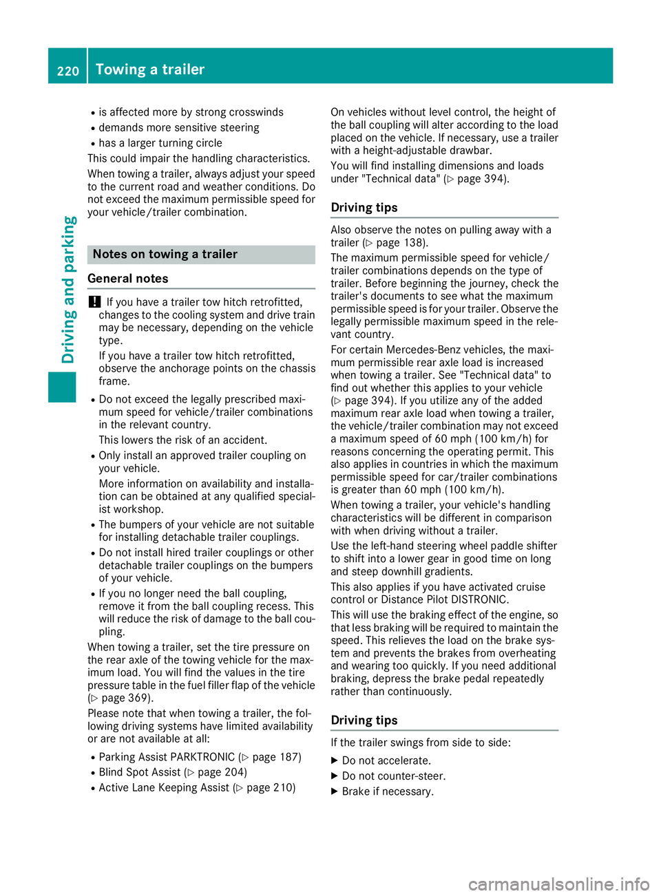 MERCEDES-BENZ GLE SUV 2018 Owners Manual Ris affected more by strong crosswinds
Rdemands more sensitive steering
Rhas a larger turning circle
This could impair the handling characteristics.
When towing a trailer, always adjust your speed
to MERCEDES-BENZ GLE SUV 2018 Owners Manual Ris affected more by strong crosswinds
Rdemands more sensitive steering
Rhas a larger turning circle
This could impair the handling characteristics.
When towing a trailer, always adjust your speed
to