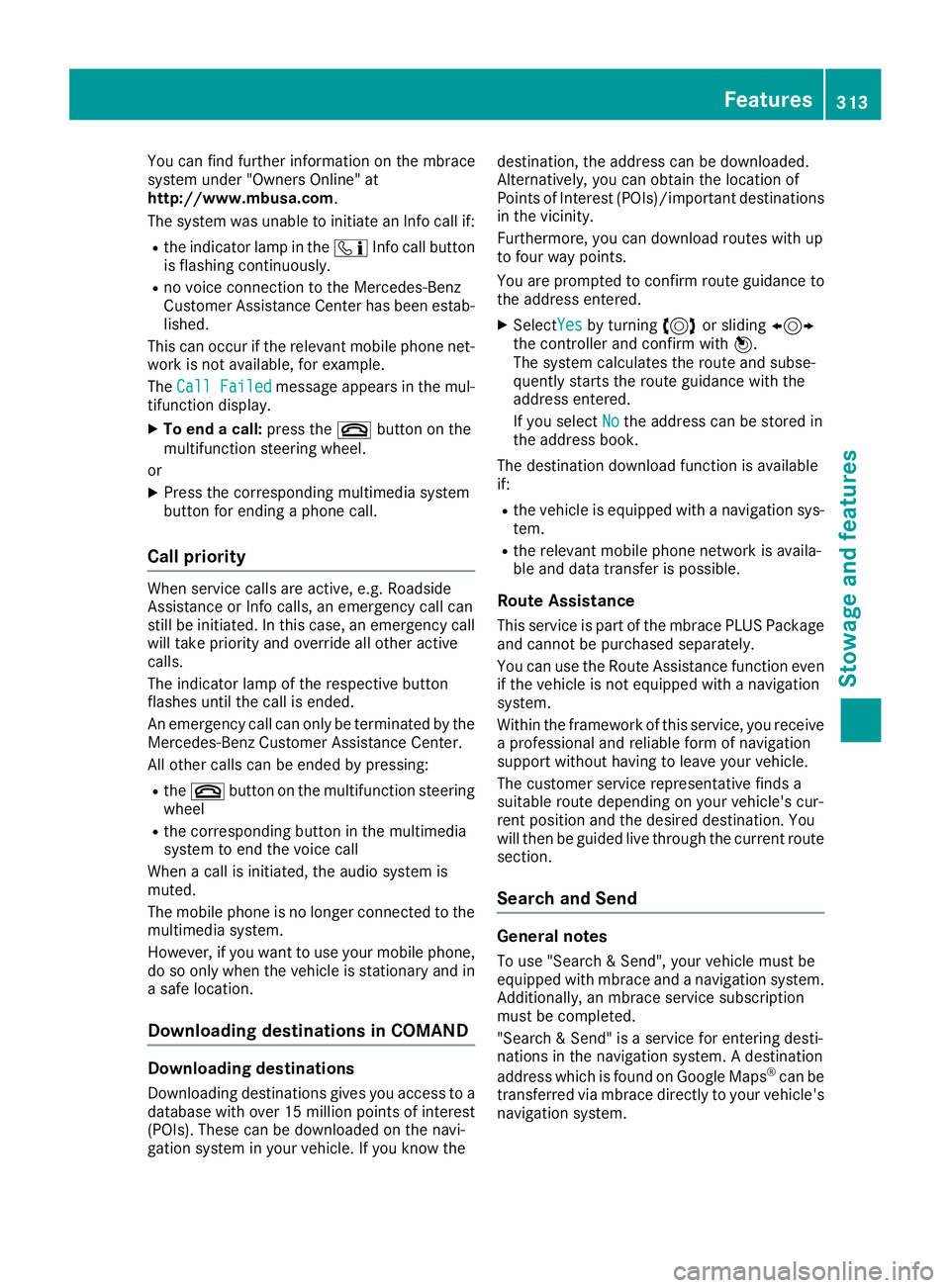 MERCEDES-BENZ GLE SUV 2018 Owners Manual You can find further information on the mbrace
system under "Owners Online" at
http://www.mbusa.com.
The system was unable to initiate an Info call if:
Rthe indicator lamp in theïInfo call bu MERCEDES-BENZ GLE SUV 2018 Owners Manual You can find further information on the mbrace
system under "Owners Online" at
http://www.mbusa.com.
The system was unable to initiate an Info call if:
Rthe indicator lamp in theïInfo call bu