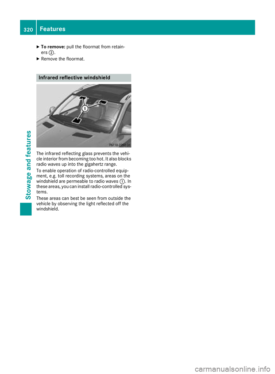 MERCEDES-BENZ GLE SUV 2018 Owners Manual XTo remove:pull the floormat from retain-
ers ;.
XRemove the floormat.
Infrared reflective windshield
The infrared reflecting glass prevents the vehi-
cle interior from becoming too hot. It also block MERCEDES-BENZ GLE SUV 2018 Owners Manual XTo remove:pull the floormat from retain-
ers ;.
XRemove the floormat.
Infrared reflective windshield
The infrared reflecting glass prevents the vehi-
cle interior from becoming too hot. It also block