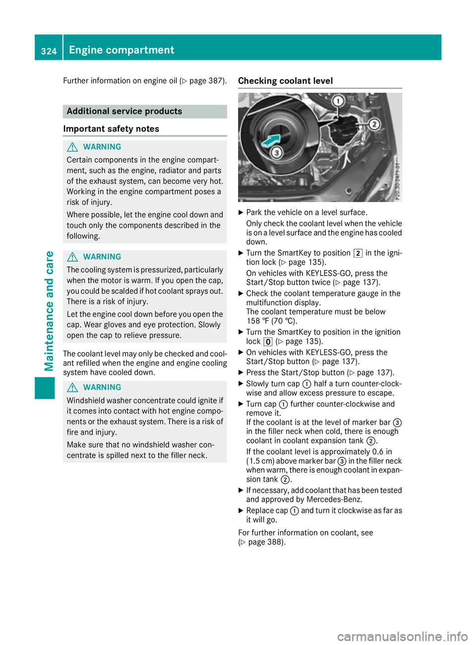 MERCEDES-BENZ GLE SUV 2018 Owners Manual Further information on engine oil (Ypage 387).
Additional service products
Important safety notes
GWARNING
Certain components in the engine compart-
ment, such as the engine, radiator and parts
of the MERCEDES-BENZ GLE SUV 2018 Owners Manual Further information on engine oil (Ypage 387).
Additional service products
Important safety notes
GWARNING
Certain components in the engine compart-
ment, such as the engine, radiator and parts
of the