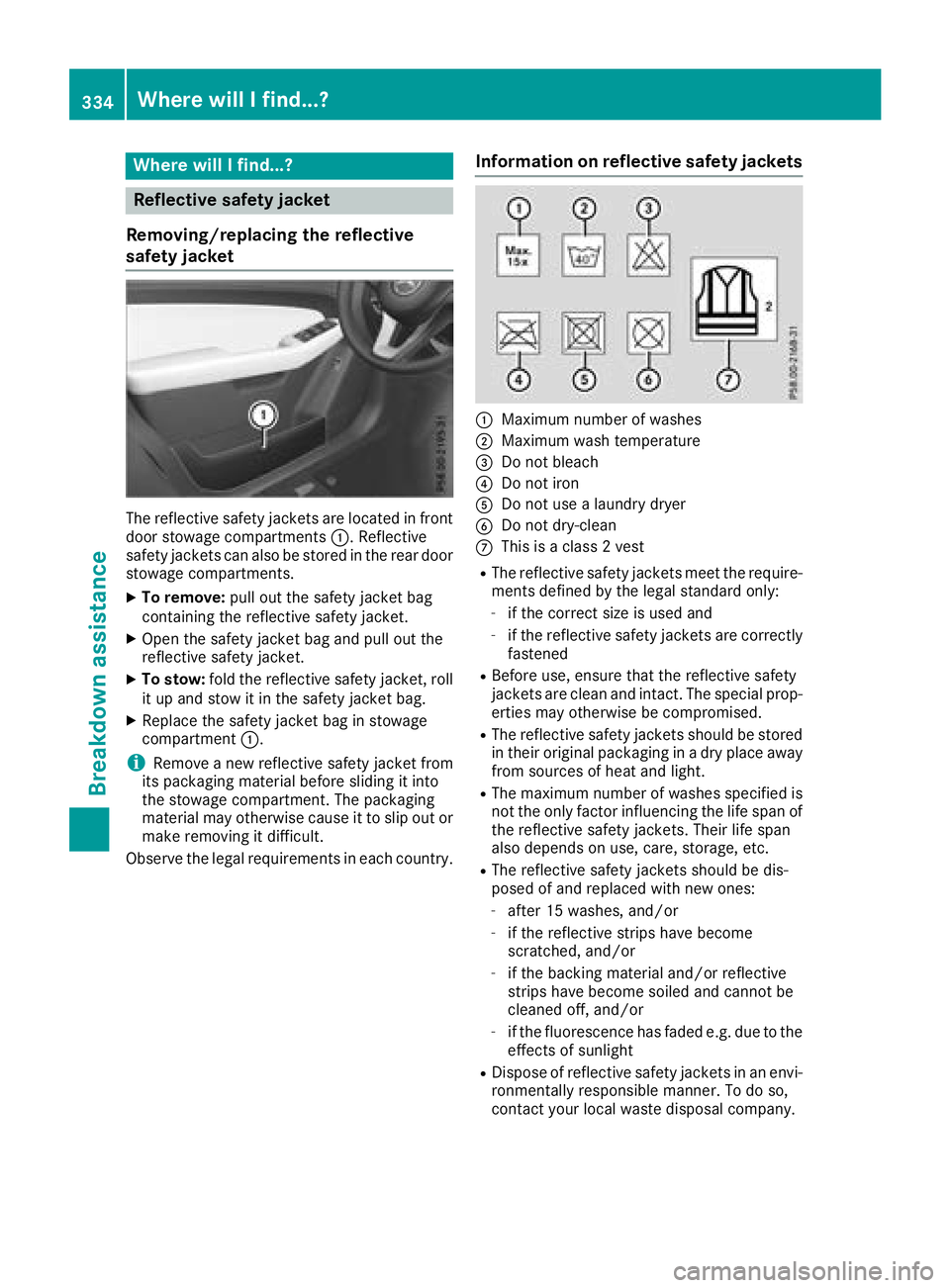 MERCEDES-BENZ GLE SUV 2018 Owners Manual Where will I find...?
Reflective safety jacket
Removing/replacing the reflective
safety jacket
The reflective safety jackets are located in front
door stowage compartments :. Reflective
safety jackets MERCEDES-BENZ GLE SUV 2018 Owners Manual Where will I find...?
Reflective safety jacket
Removing/replacing the reflective
safety jacket
The reflective safety jackets are located in front
door stowage compartments :. Reflective
safety jackets