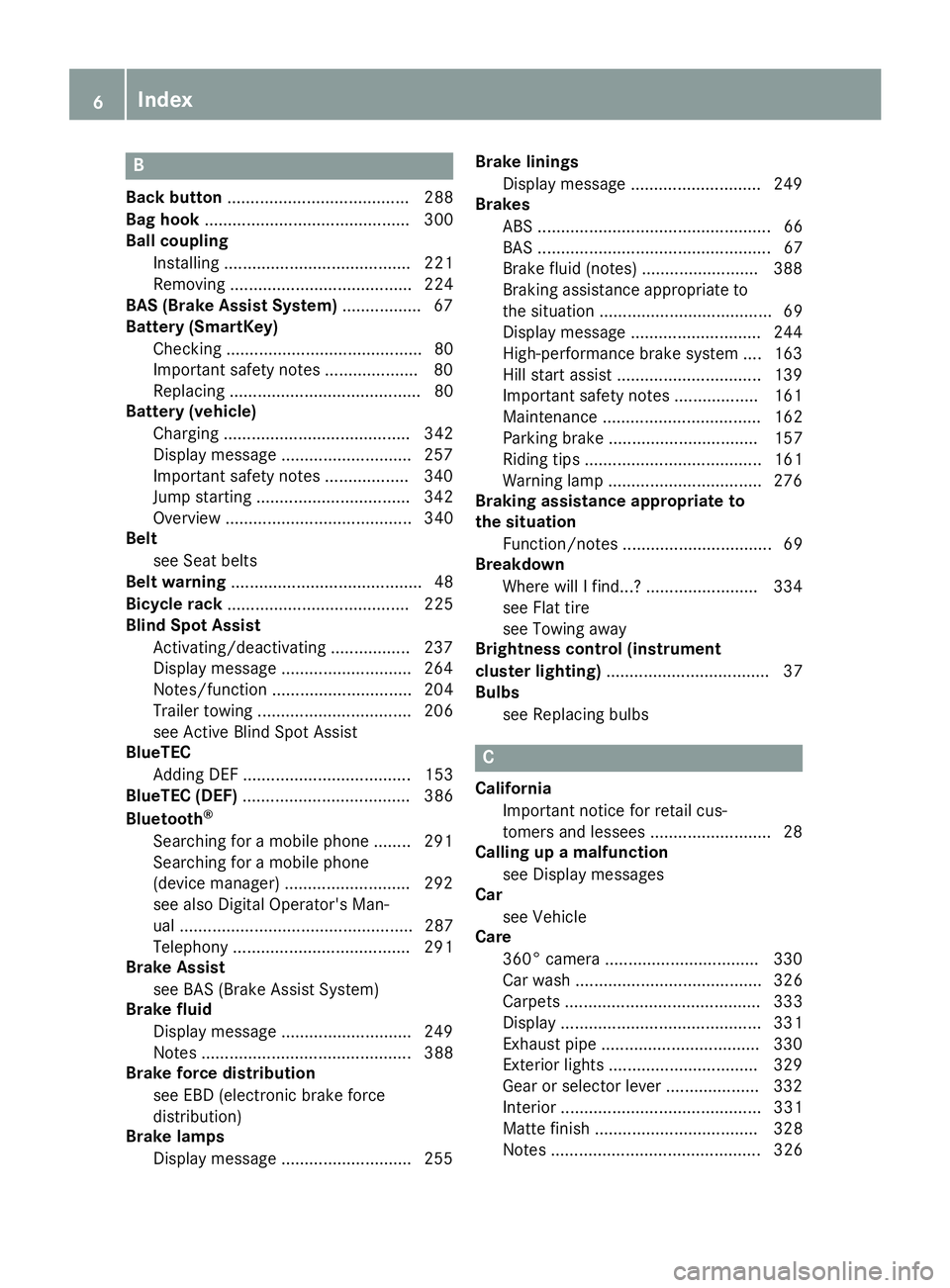 MERCEDES-BENZ GLE SUV 2018  Owners Manual B
Back button....................................... 288
Bag hook ............................................ 300
Ball coupling
Installing ........................................ 221
Removing ......