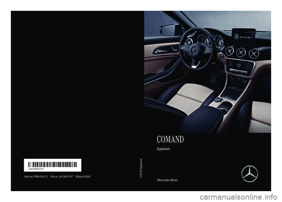 MERCEDES-BENZ GLE COUPE 2018  COMAND Manual COMAND
Supplement
Mercedes-Benz
Order no. P000 0163 13 Part no. 166 584 87 07 Edition B-2018
É1665848707MËÍ1665848707
COMAND Supplement 