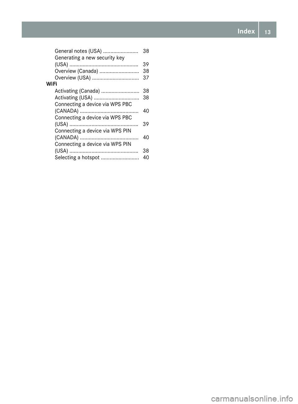 MERCEDES-BENZ GLE COUPE 2018 COMAND Manual General notes (USA) ........................ 38
Generating a new security key
(USA) ...............................................39
Overview (Canada) ........................... 38
Overview (USA) .. MERCEDES-BENZ GLE COUPE 2018 COMAND Manual General notes (USA) ........................ 38
Generating a new security key
(USA) ...............................................39
Overview (Canada) ........................... 38
Overview (USA) ..