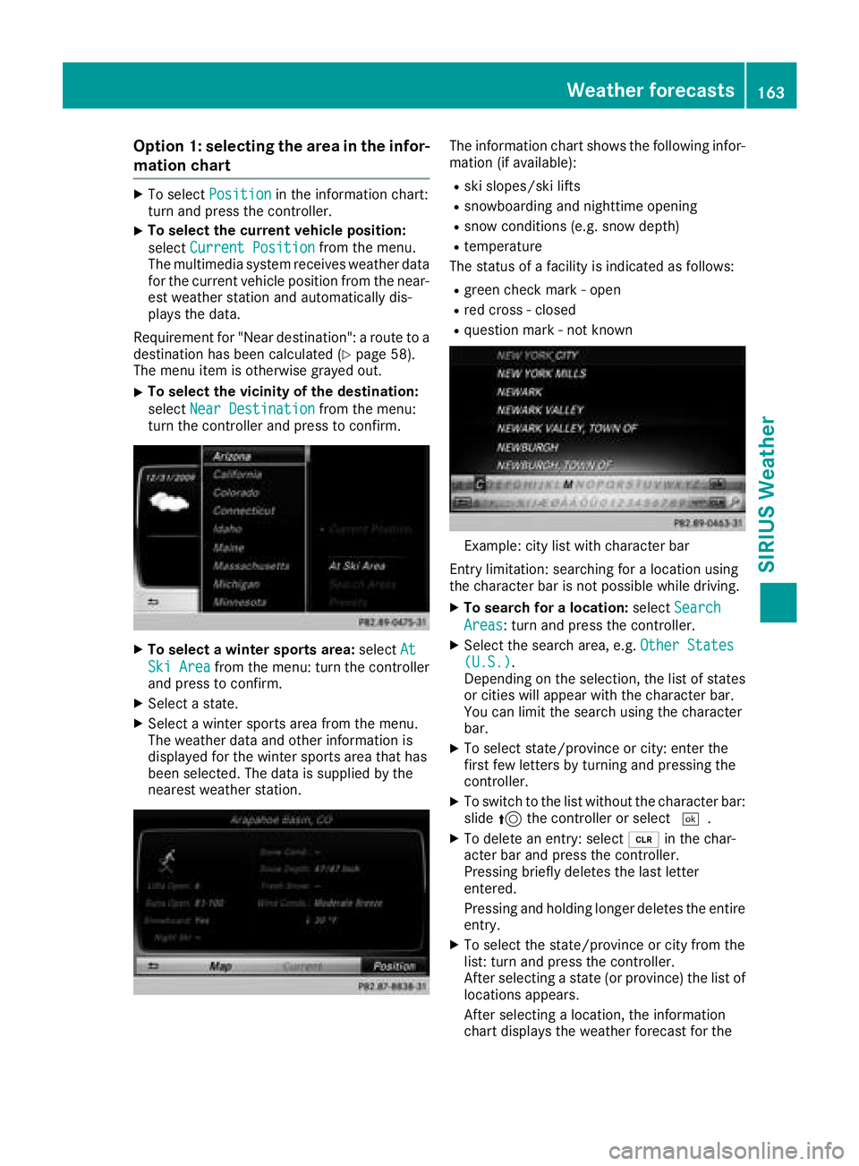 MERCEDES-BENZ GLE COUPE 2018  COMAND Manual Option 1: selecting the area in the infor-
mation chart
XTo selectPositionin the information chart:
turn and press the controller.
XTo select the current vehicle position:
select Current Position
from
