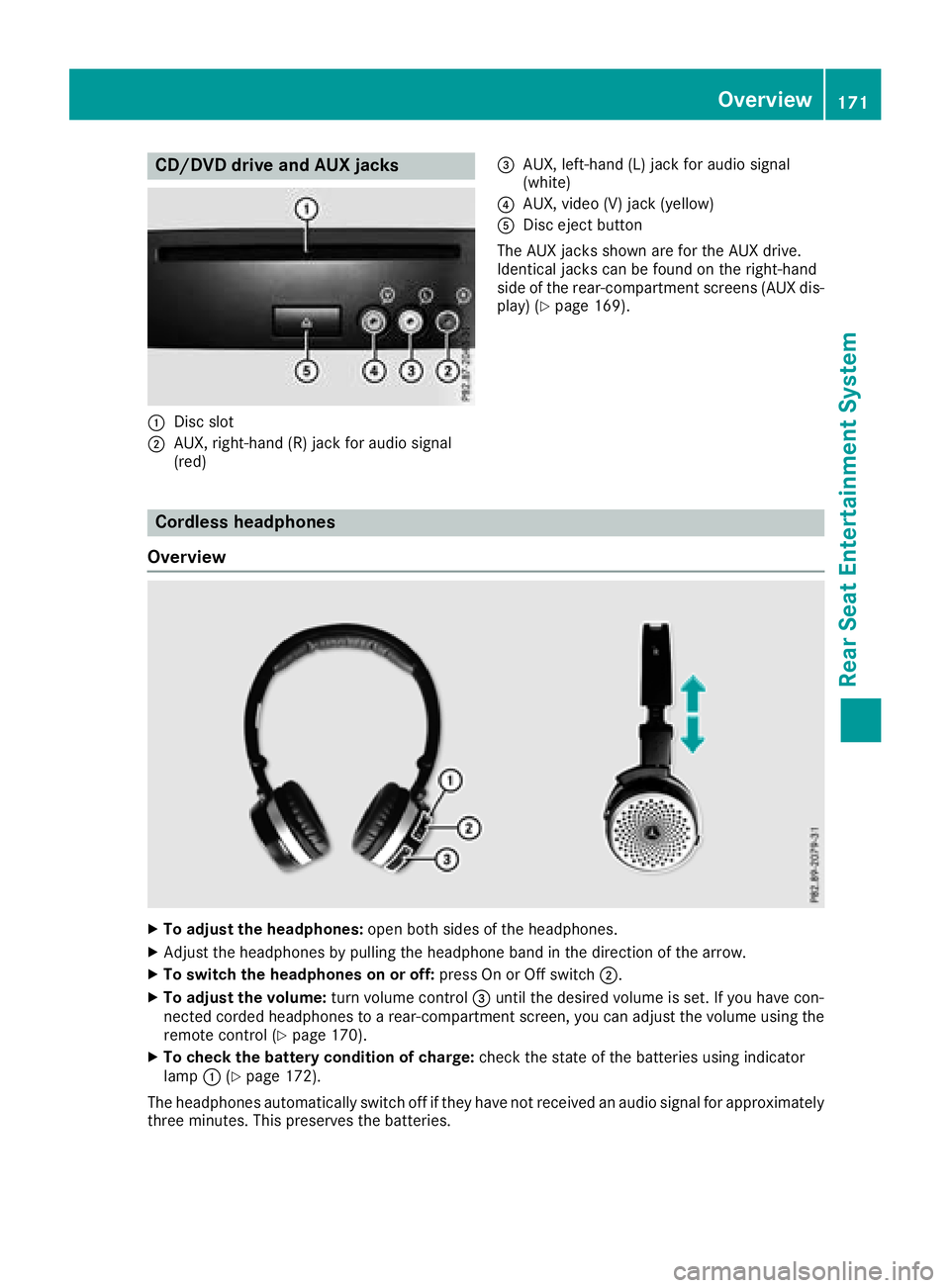 MERCEDES-BENZ GLE COUPE 2018  COMAND Manual CD/DVD drive and AUX jacks
:Disc slot
;AUX, right-hand (R) jack for audio signal
(red)
=AUX, left-hand (L) jack for audio signal
(white)
?AUX, video (V) jack (yellow)
ADisc eject button
The AUX jacks 
