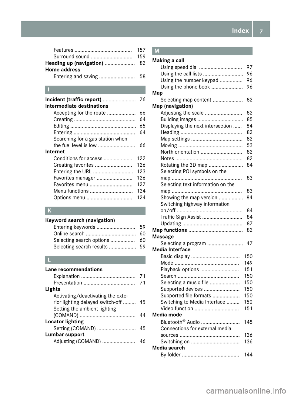 MERCEDES-BENZ GLE SUV 2018 COMAND Manual Features ........................................ 157
Surround sound ............................. 159
Heading up (navigation) ..................... 82
Home address
Entering and saving ............... MERCEDES-BENZ GLE SUV 2018 COMAND Manual Features ........................................ 157
Surround sound ............................. 159
Heading up (navigation) ..................... 82
Home address
Entering and saving ...............