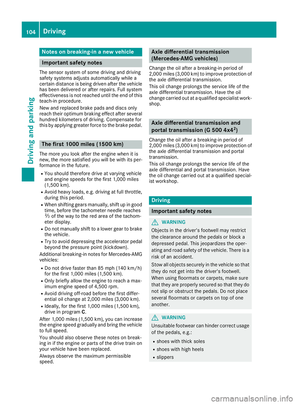MERCEDES-BENZ G-CLASS 2018 Owners Manual Notes on breaking-in a new vehicle
Important safety notes
The sensor system of some driving and driving
safety systems adjusts automatically while a
certain distance is being driven after the vehicleh MERCEDES-BENZ G-CLASS 2018 Owners Manual Notes on breaking-in a new vehicle
Important safety notes
The sensor system of some driving and driving
safety systems adjusts automatically while a
certain distance is being driven after the vehicleh