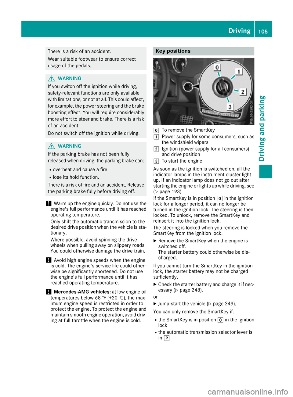 MERCEDES-BENZ G-CLASS 2018 Owners Manual There is a risk of an accident.
Wear suitable footwear to ensure correct
usage of the pedals.
GWARNING
If you switch off the ignition while driving,
safety-relevant functions are only available
with l MERCEDES-BENZ G-CLASS 2018 Owners Manual There is a risk of an accident.
Wear suitable footwear to ensure correct
usage of the pedals.
GWARNING
If you switch off the ignition while driving,
safety-relevant functions are only available
with l