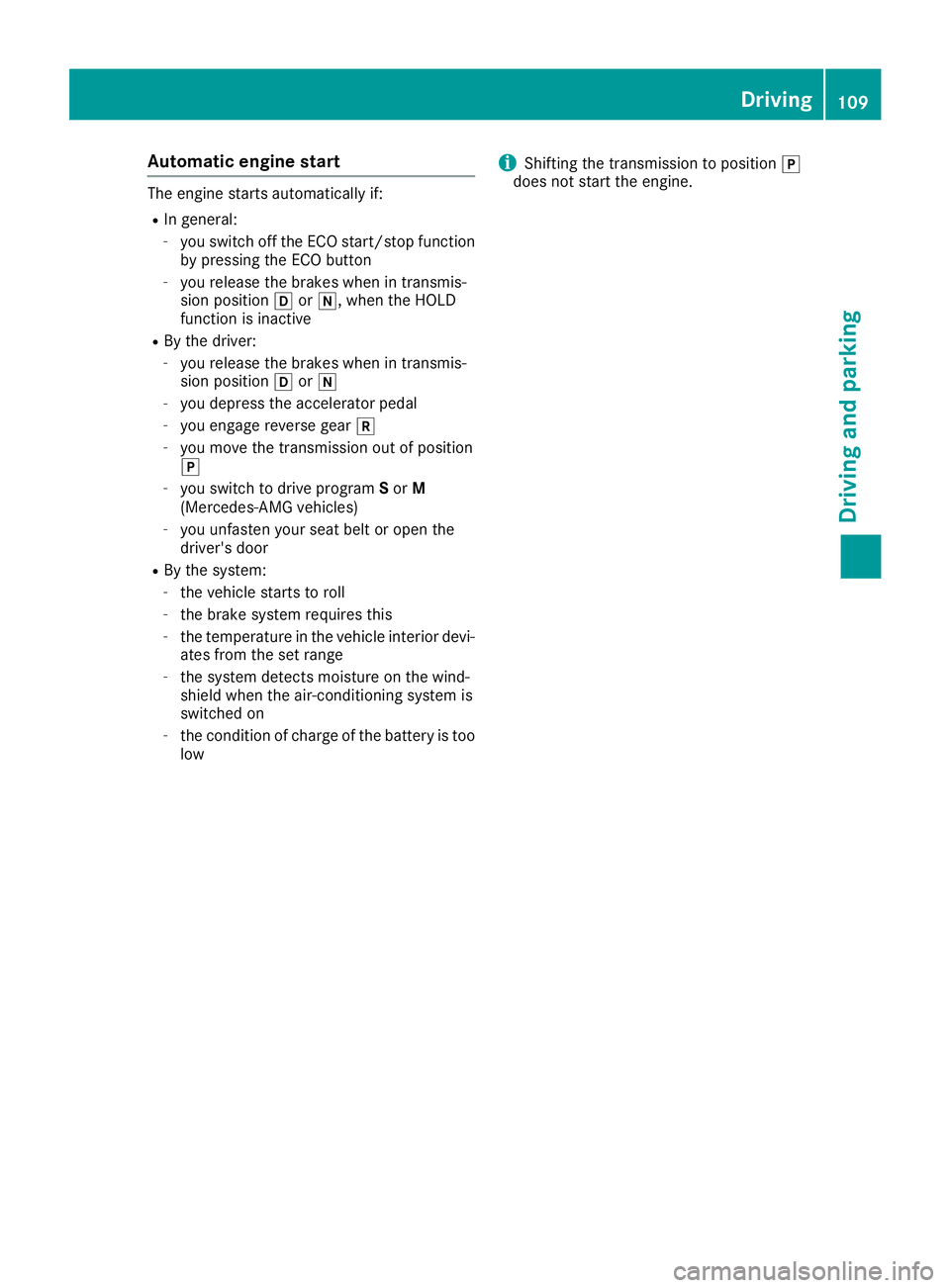 MERCEDES-BENZ G-CLASS 2018  Owners Manual Automa tic engine start
The engin estart sautomatically if:
RIn general :
-you switch off th eECO start/sto pfunction
by pressing th eECO butto n
-you release th ebrakes when in transmis -
sion positi