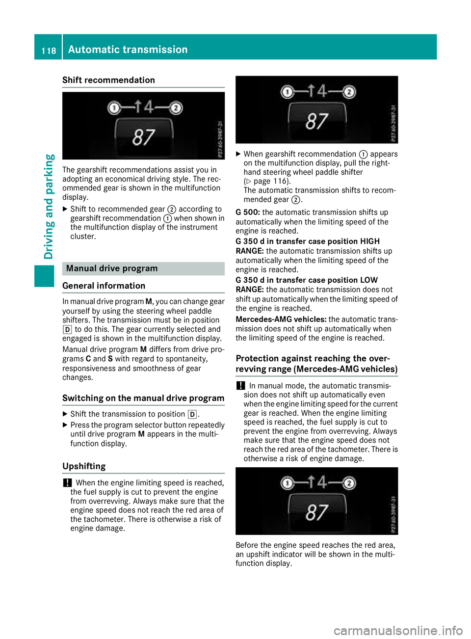 MERCEDES-BENZ G-CLASS 2018  Owners Manual Shift recommendation
The gearshift recommendations assist you in
adopting an economical driving style. The rec-
ommended gear is shown in the multifunction
display.
XShift to recommended gear;accordin