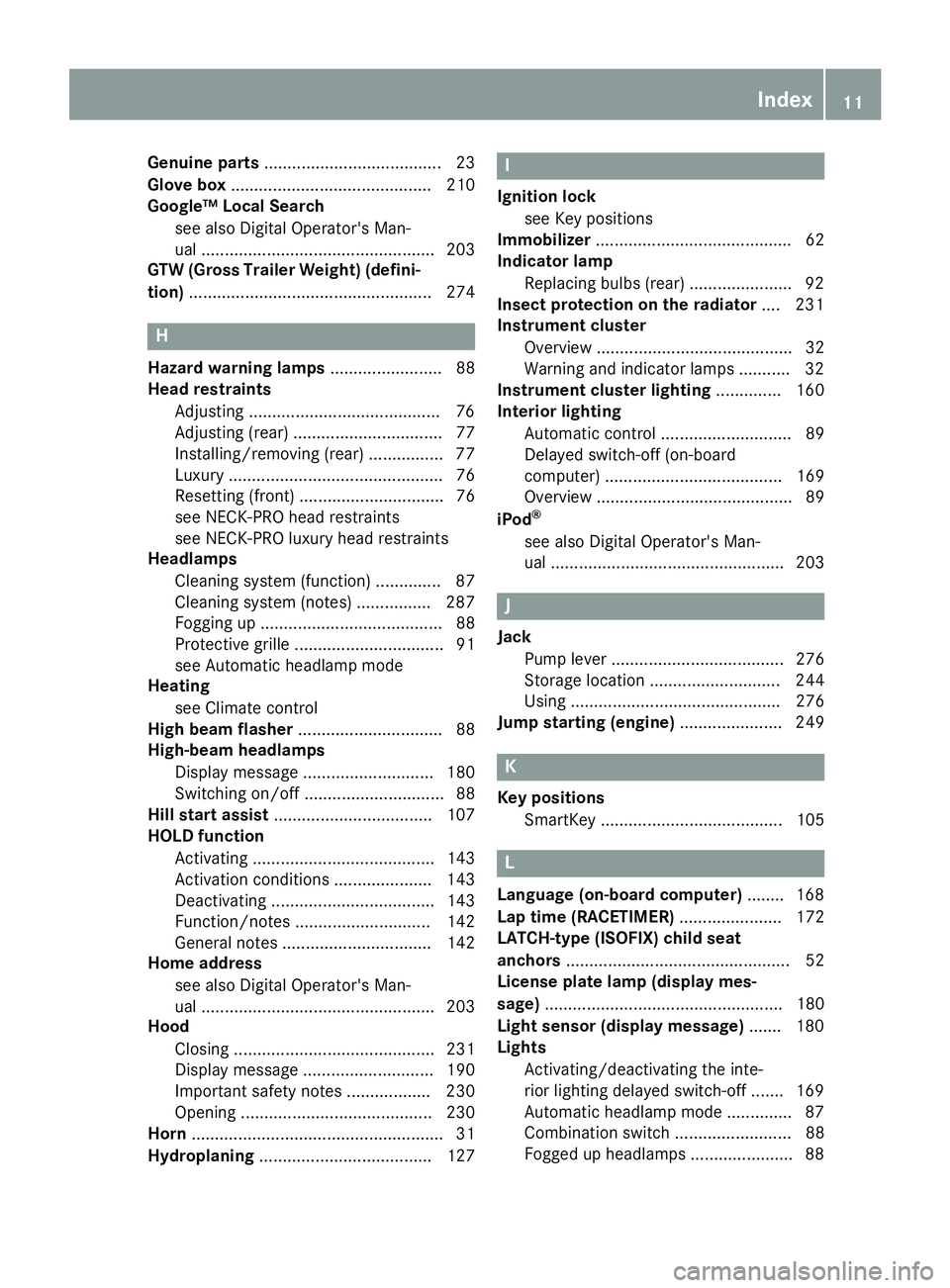 MERCEDES-BENZ G-CLASS 2018 User Guide Genuine parts...................................... 23
Glove box ........................................... 210
Google™ Local Search
see also Digital Operator's Man-
ual ....................... MERCEDES-BENZ G-CLASS 2018 User Guide Genuine parts...................................... 23
Glove box ........................................... 210
Google™ Local Search
see also Digital Operator's Man-
ual .......................