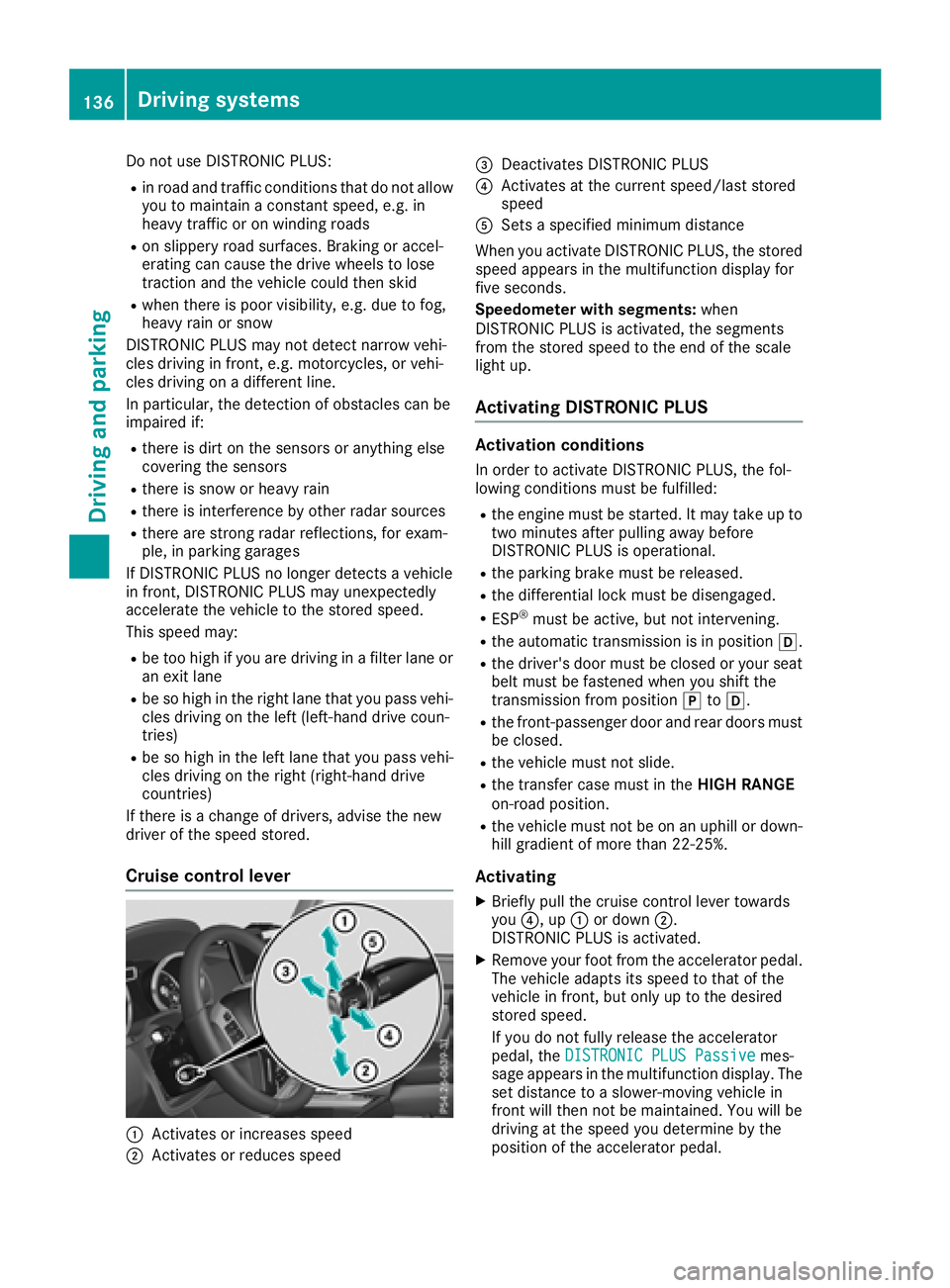 MERCEDES-BENZ G-CLASS 2018 Owners Manual Do not use DISTRONIC PLUS:
Rin road and traffic conditions that do not allow
you to maintain a constant speed, e.g. in
heavy traffic or on winding roads
Ron slippery road surfaces. Braking or accel-
e MERCEDES-BENZ G-CLASS 2018 Owners Manual Do not use DISTRONIC PLUS:
Rin road and traffic conditions that do not allow
you to maintain a constant speed, e.g. in
heavy traffic or on winding roads
Ron slippery road surfaces. Braking or accel-
e