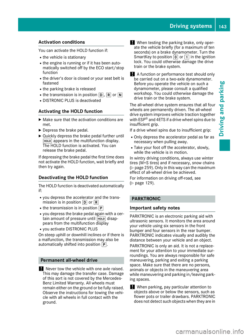 MERCEDES-BENZ G-CLASS 2018  Owners Manual Activationconditions
You can activat eth eHOLD function if:
Rth evehicl eis stationary
Rth eengin eis runnin gor if it has been auto -
matically switched off by th eECO start/sto p
function
Rth edrive