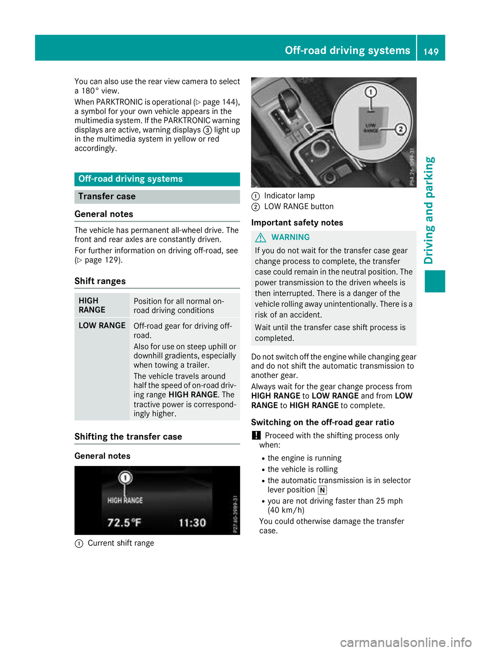 MERCEDES-BENZ G-CLASS 2018 Owners Manual You can also use the rear view camera to select
a 180° view.
When PARKTRONIC is operational (
Ypage 144),
a symbol for your own vehicle appears in the
multimedia system. If the PARKTRONIC warning
dis MERCEDES-BENZ G-CLASS 2018 Owners Manual You can also use the rear view camera to select
a 180° view.
When PARKTRONIC is operational (
Ypage 144),
a symbol for your own vehicle appears in the
multimedia system. If the PARKTRONIC warning
dis