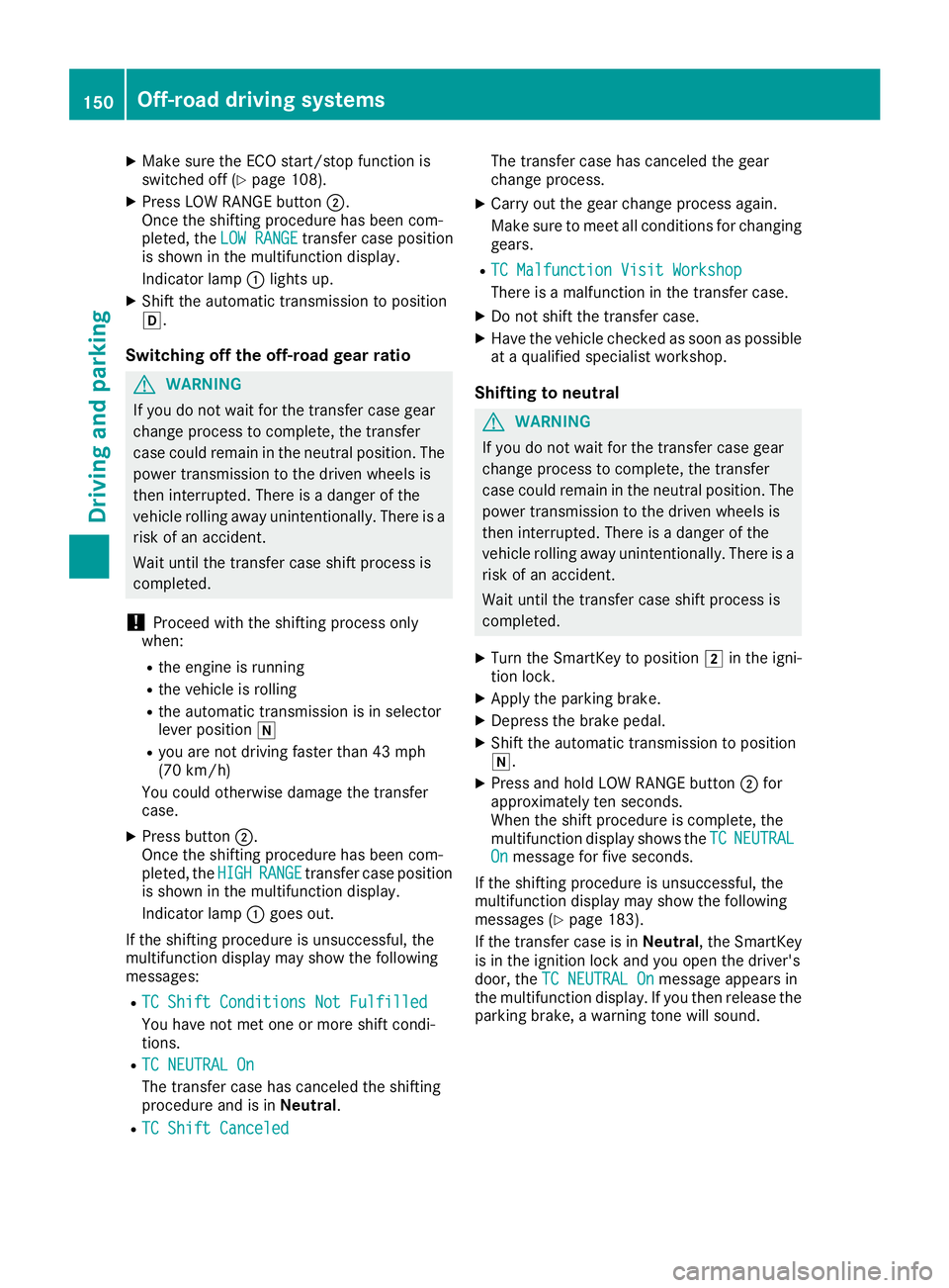 MERCEDES-BENZ G-CLASS 2018 Owners Manual XMake sure the ECO start/stop function is
switched off (Ypage 108).
XPress LOW RANGE button;.
Once the shifting procedure has been com-
pleted, the LOW RANGE
transfer case position
is shown in the mul MERCEDES-BENZ G-CLASS 2018 Owners Manual XMake sure the ECO start/stop function is
switched off (Ypage 108).
XPress LOW RANGE button;.
Once the shifting procedure has been com-
pleted, the LOW RANGE
transfer case position
is shown in the mul
