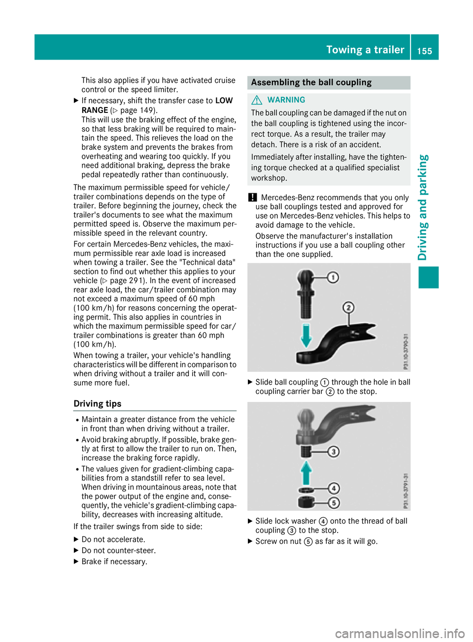 MERCEDES-BENZ G-CLASS 2018 Owners Manual This also applies if you have activated cruise
control or the speed limiter.
XIf necessary, shift the transfer case toLOW
RANGE (Ypage 149).
This will use the braking effect of the engine,
so that les MERCEDES-BENZ G-CLASS 2018 Owners Manual This also applies if you have activated cruise
control or the speed limiter.
XIf necessary, shift the transfer case toLOW
RANGE (Ypage 149).
This will use the braking effect of the engine,
so that les