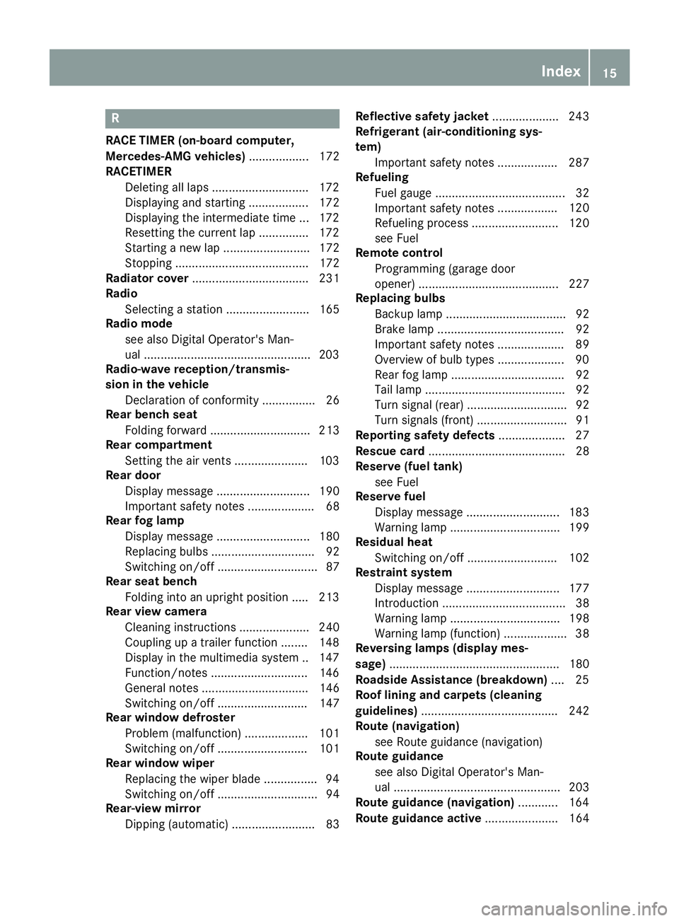 MERCEDES-BENZ G-CLASS 2018 User Guide R
RACE TIMER (on-board computer,
Mercedes-AMG vehicles).................. 172
RACETIMER
Deleting all laps .............................1 72
Displaying and starting .................. 172
Displaying th MERCEDES-BENZ G-CLASS 2018 User Guide R
RACE TIMER (on-board computer,
Mercedes-AMG vehicles).................. 172
RACETIMER
Deleting all laps .............................1 72
Displaying and starting .................. 172
Displaying th